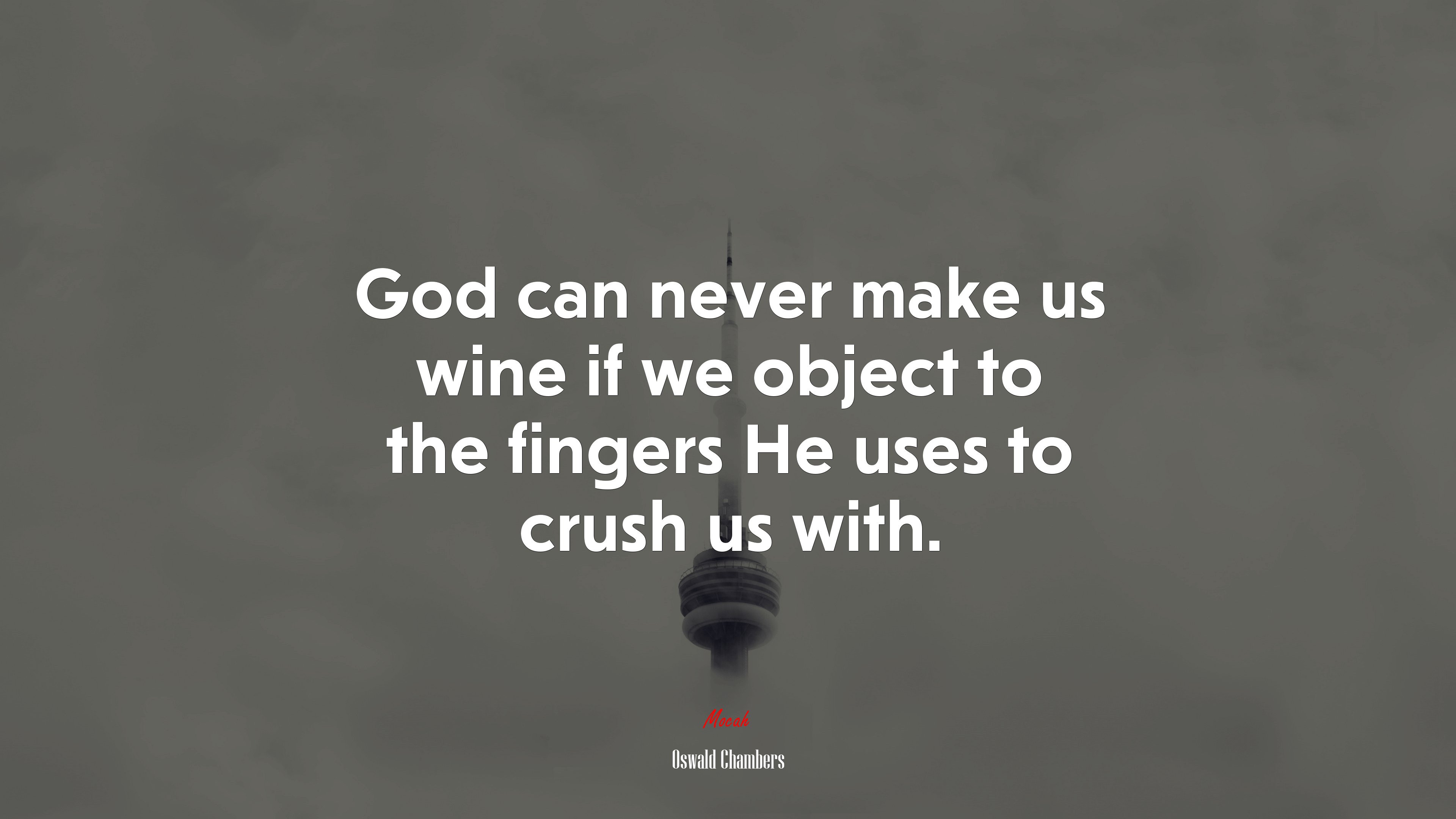 God can never make us wine if we object to the fingers He uses to crush us with. | Oswald Chambers quote HD Wallpaper