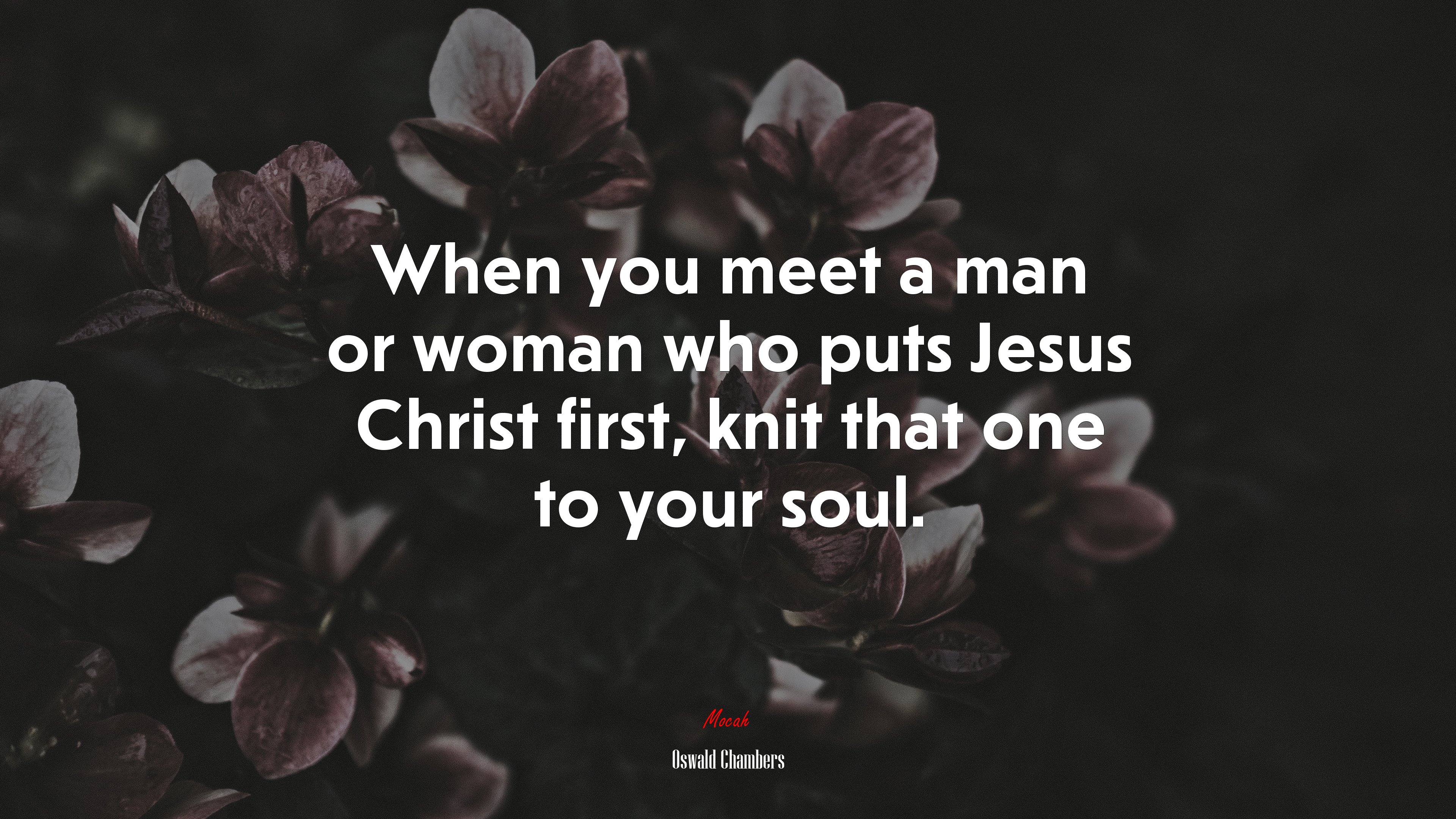 When you meet a man or woman who puts Jesus Christ first, knit that one to your soul. | Oswald Chambers quote HD Wallpaper