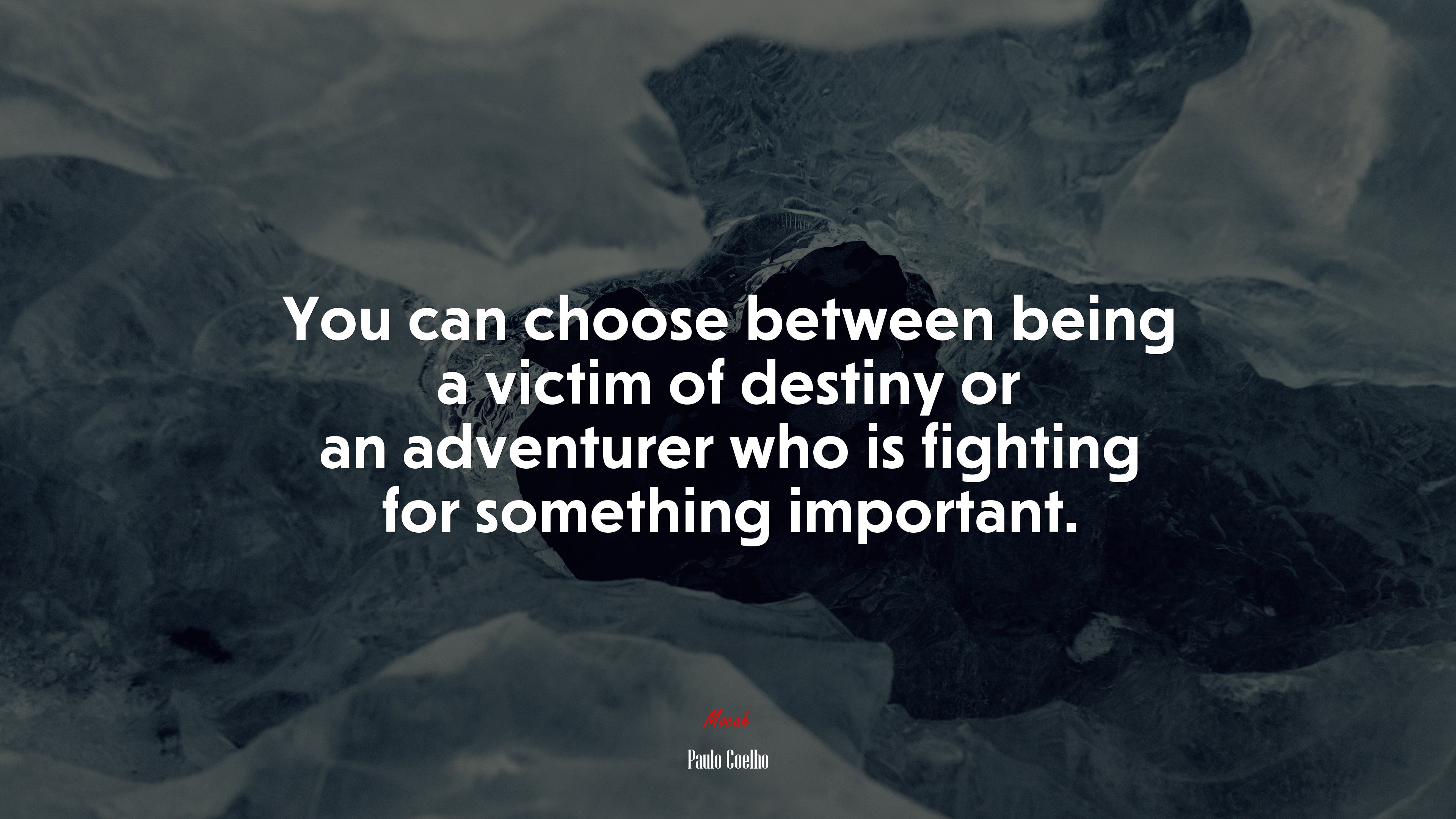 You can choose between being a victim of destiny or an adventurer who is fighting for something important. | Paulo Coelho quote HD Wallpaper