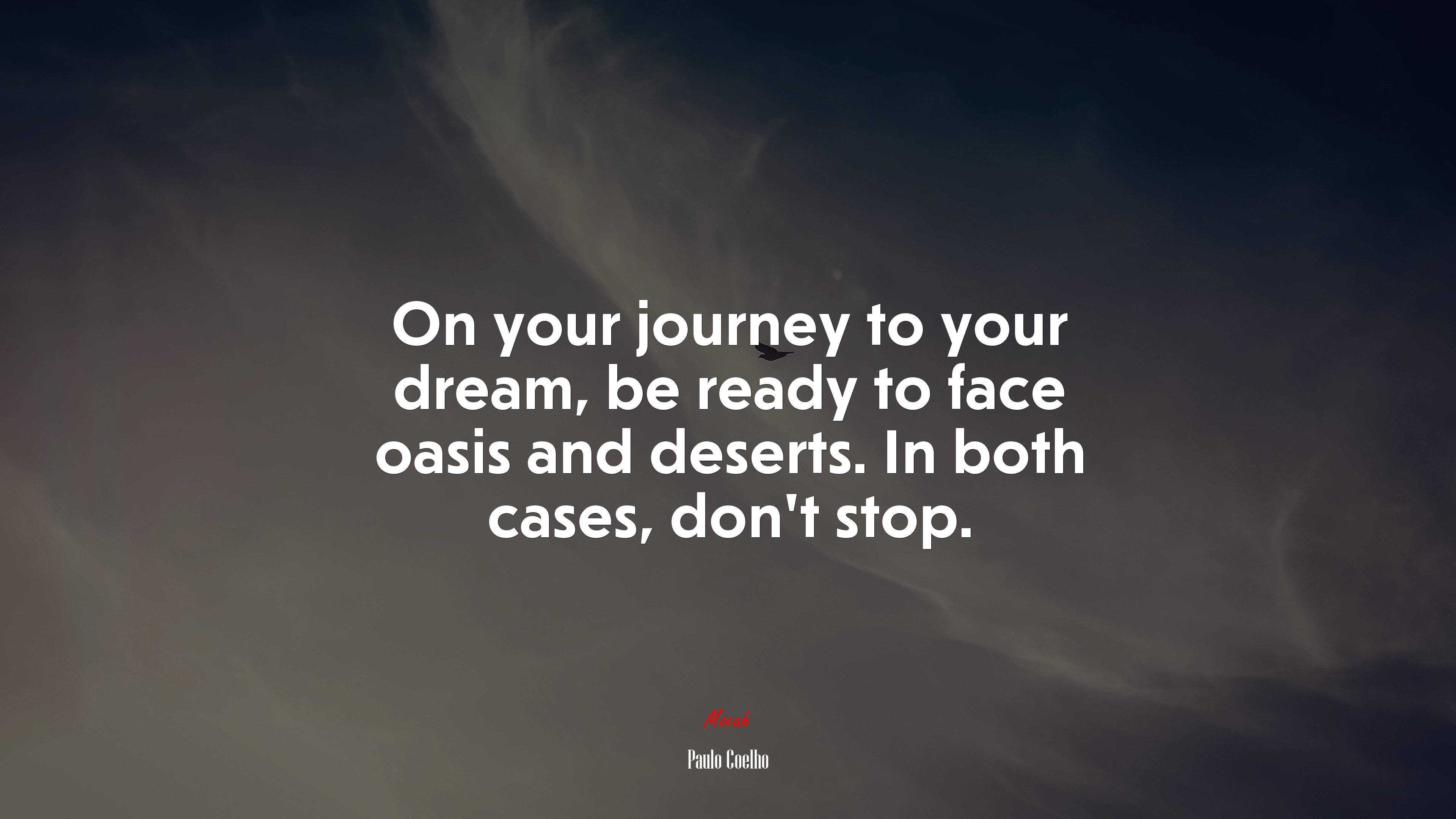 On your journey to your dream, be ready to face oasis and deserts. In both cases, don’t stop. | Paulo Coelho quote HD Wallpaper