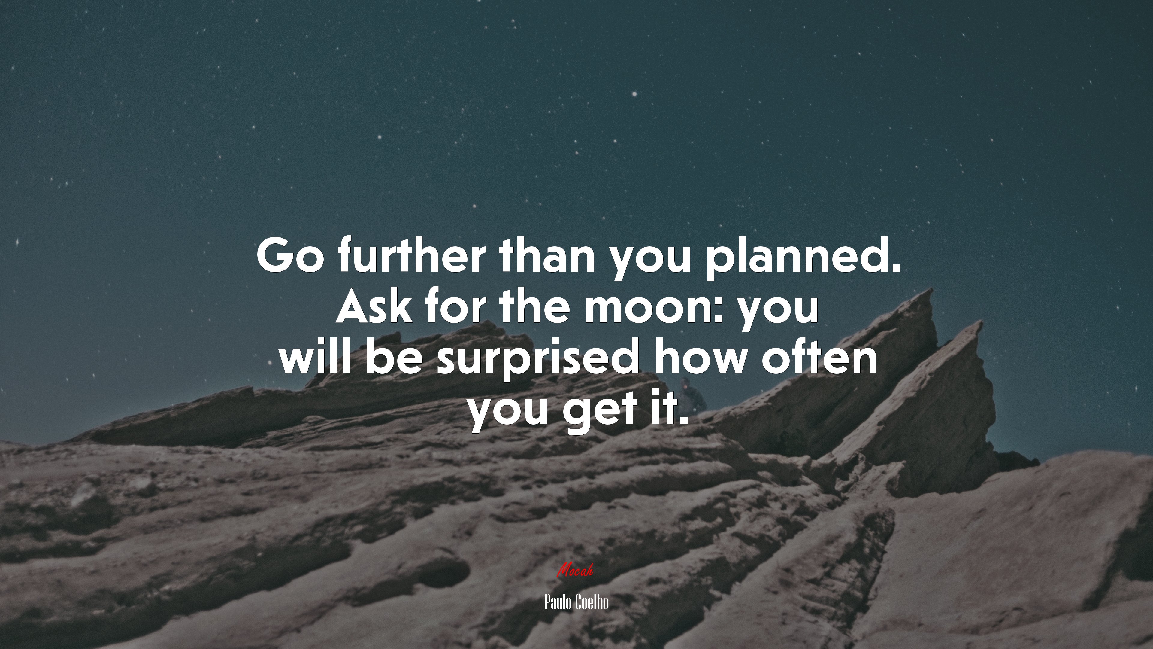 Go further than you planned. Ask for the moon: you will be surprised how often you get it. | Paulo Coelho quote HD Wallpaper