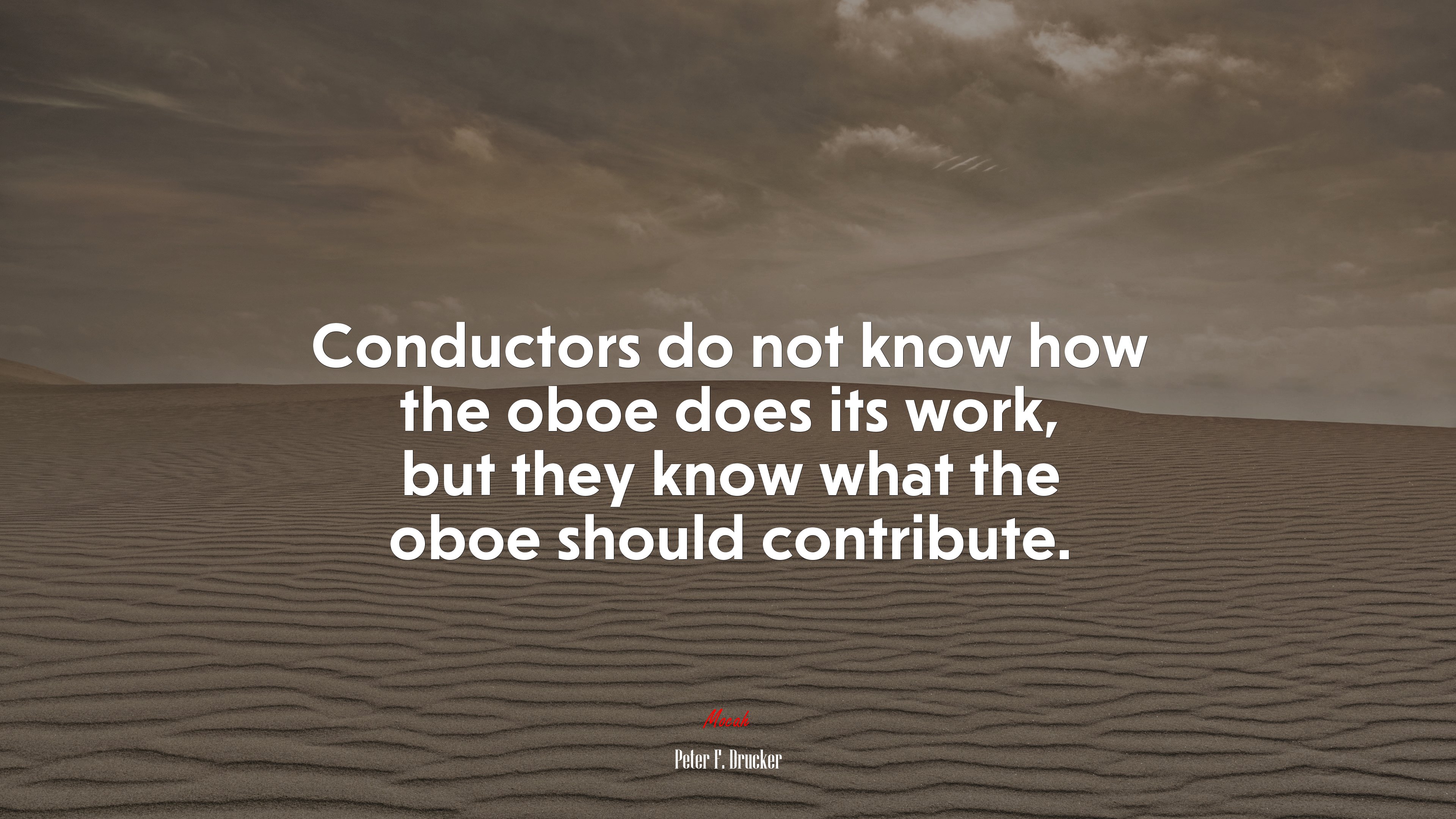 Conductors do not know how the oboe does its work, but they know what the oboe should contribute. | Peter F. Drucker quote HD Wallpaper