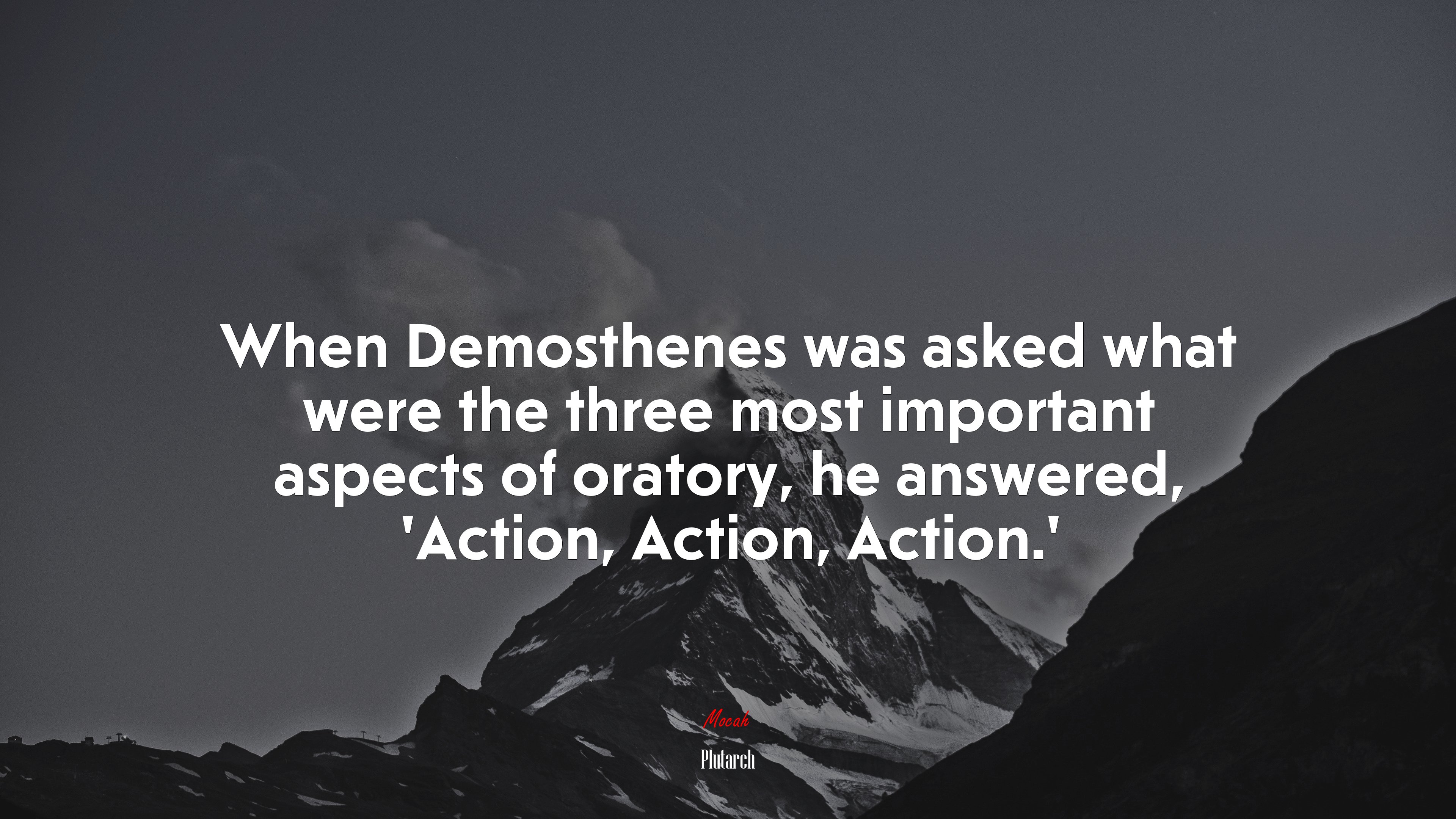 When Demosthenes was asked what were the three most important aspects of oratory, he answered, ‘Action, Action, Action.’ | Plutarch quote HD Wallpaper