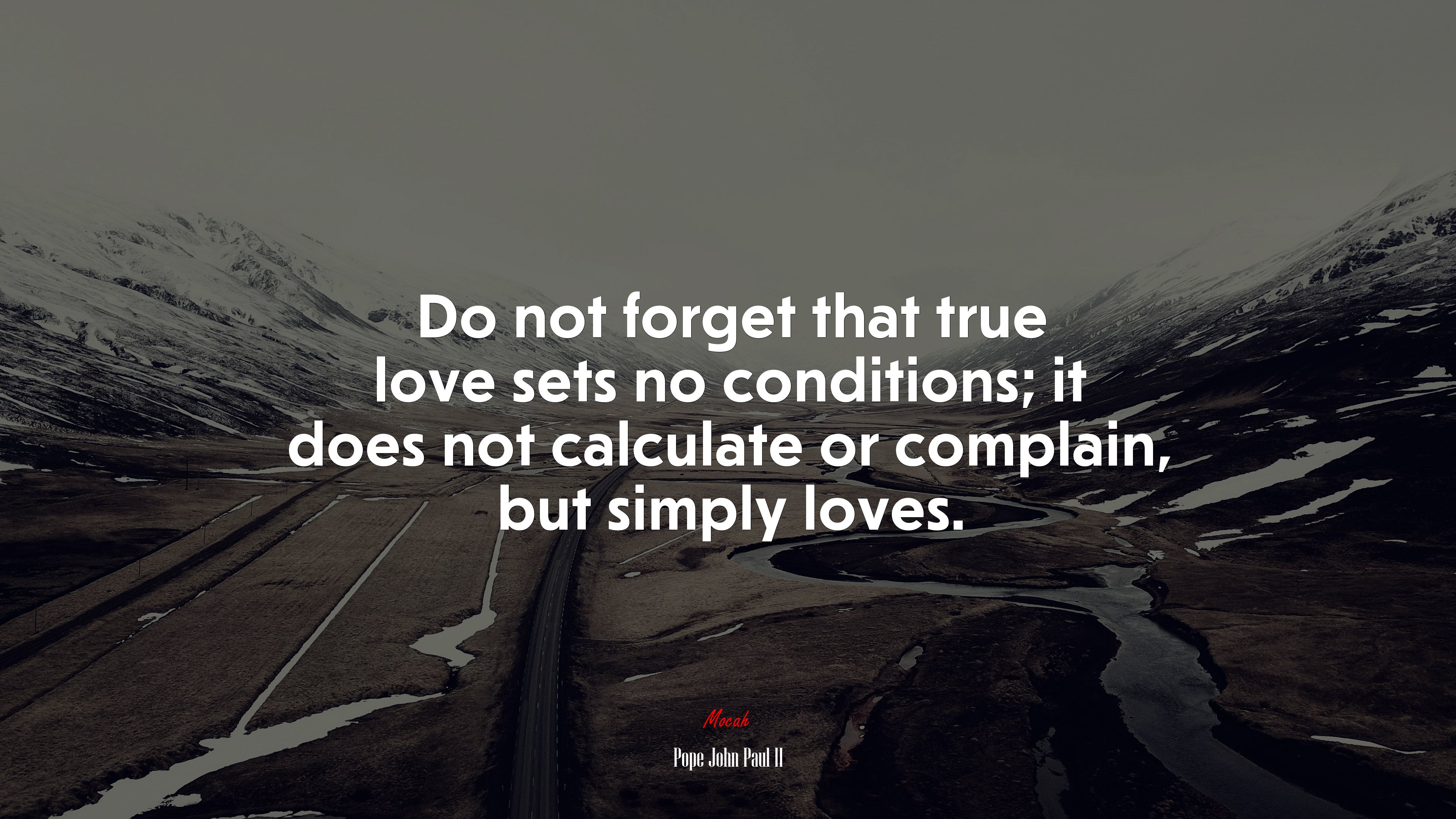 Do not forget that true love sets no conditions; it does not calculate or complain, but simply loves. | Pope John Paul II quote HD Wallpaper