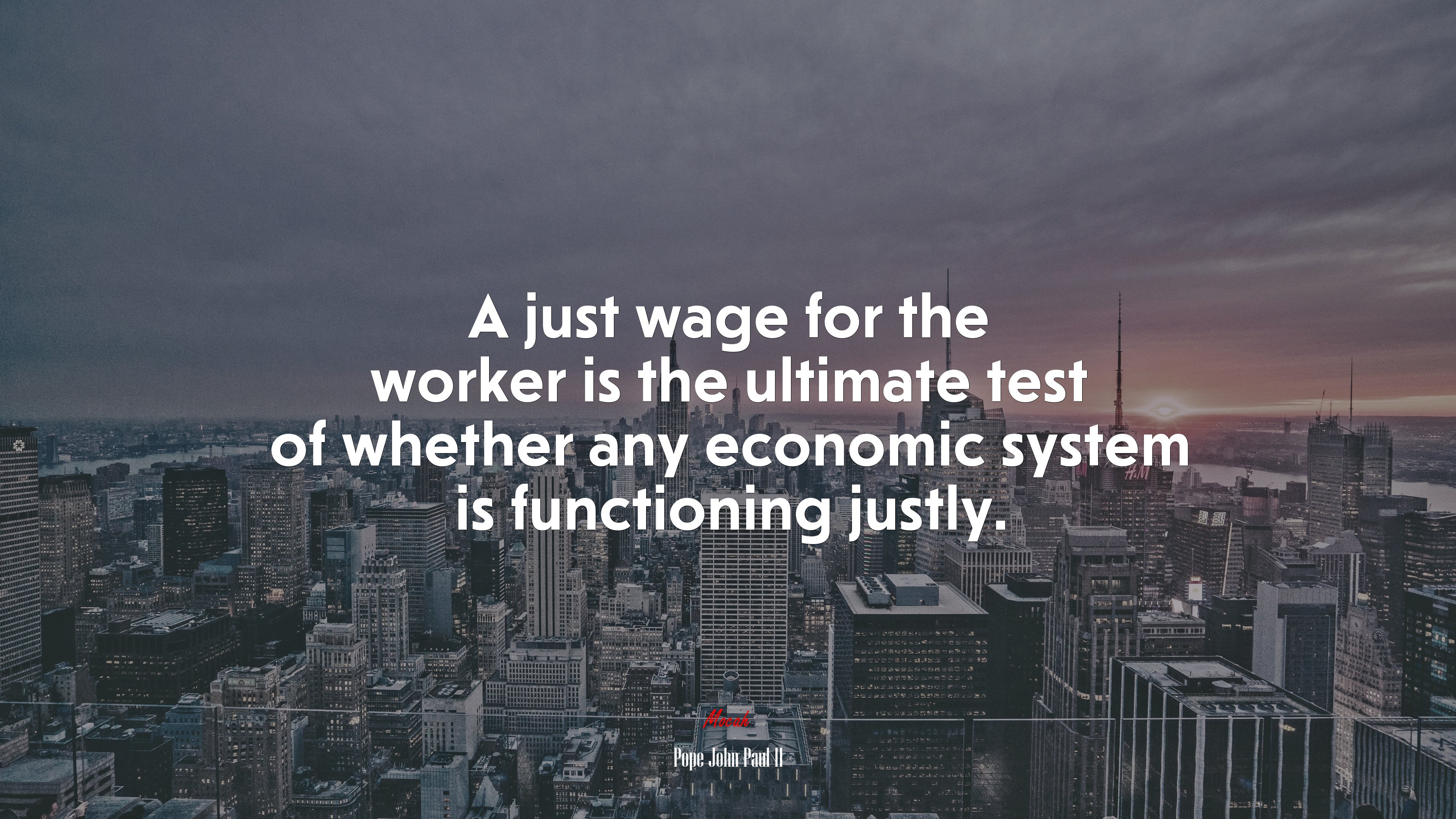 A just wage for the worker is the ultimate test of whether any economic system is functioning justly. | Pope John Paul II quote HD Wallpaper