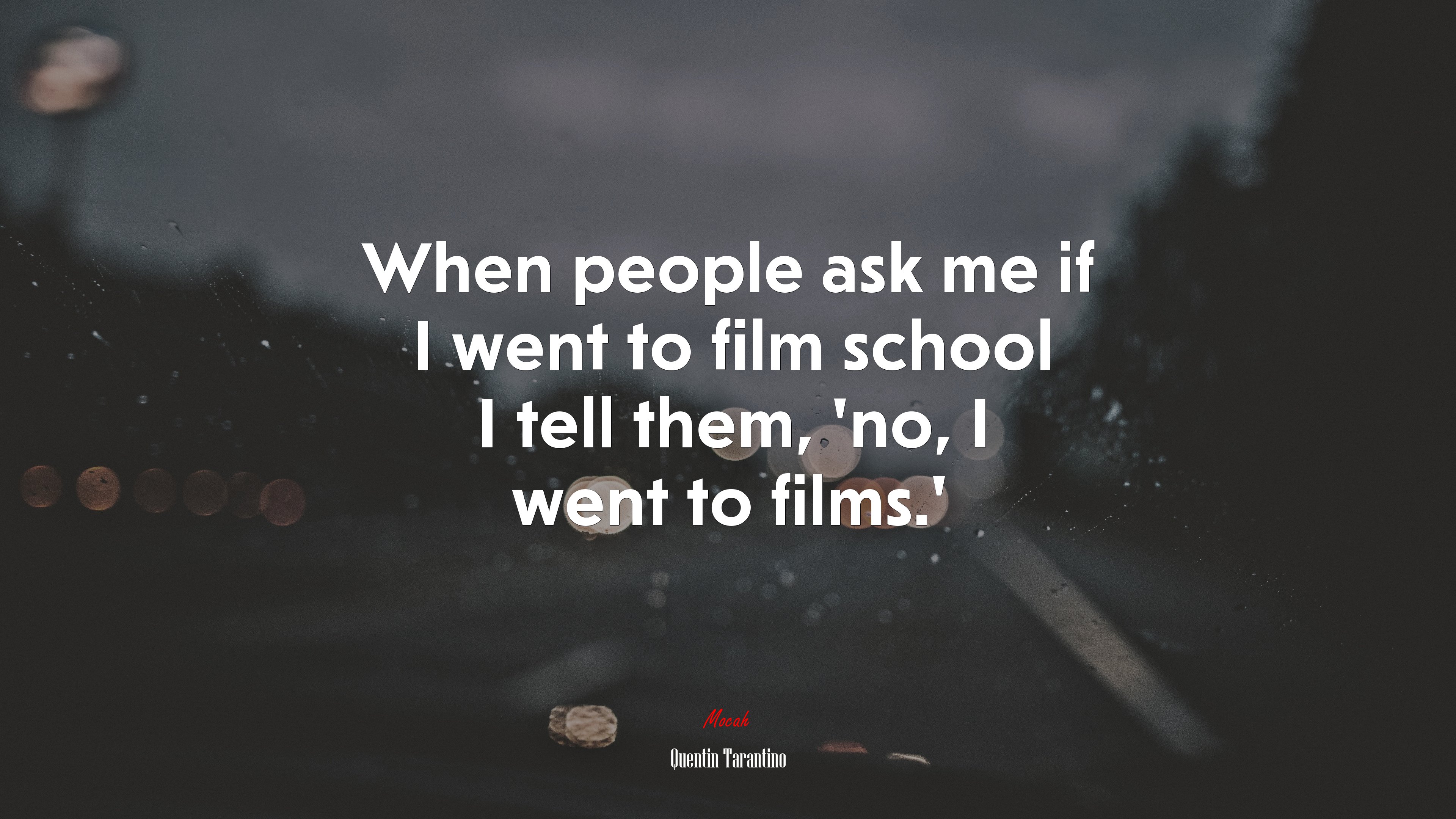 When people ask me if I went to film school I tell them, ‘no, I went to films.’ | Quentin Tarantino quote HD Wallpaper