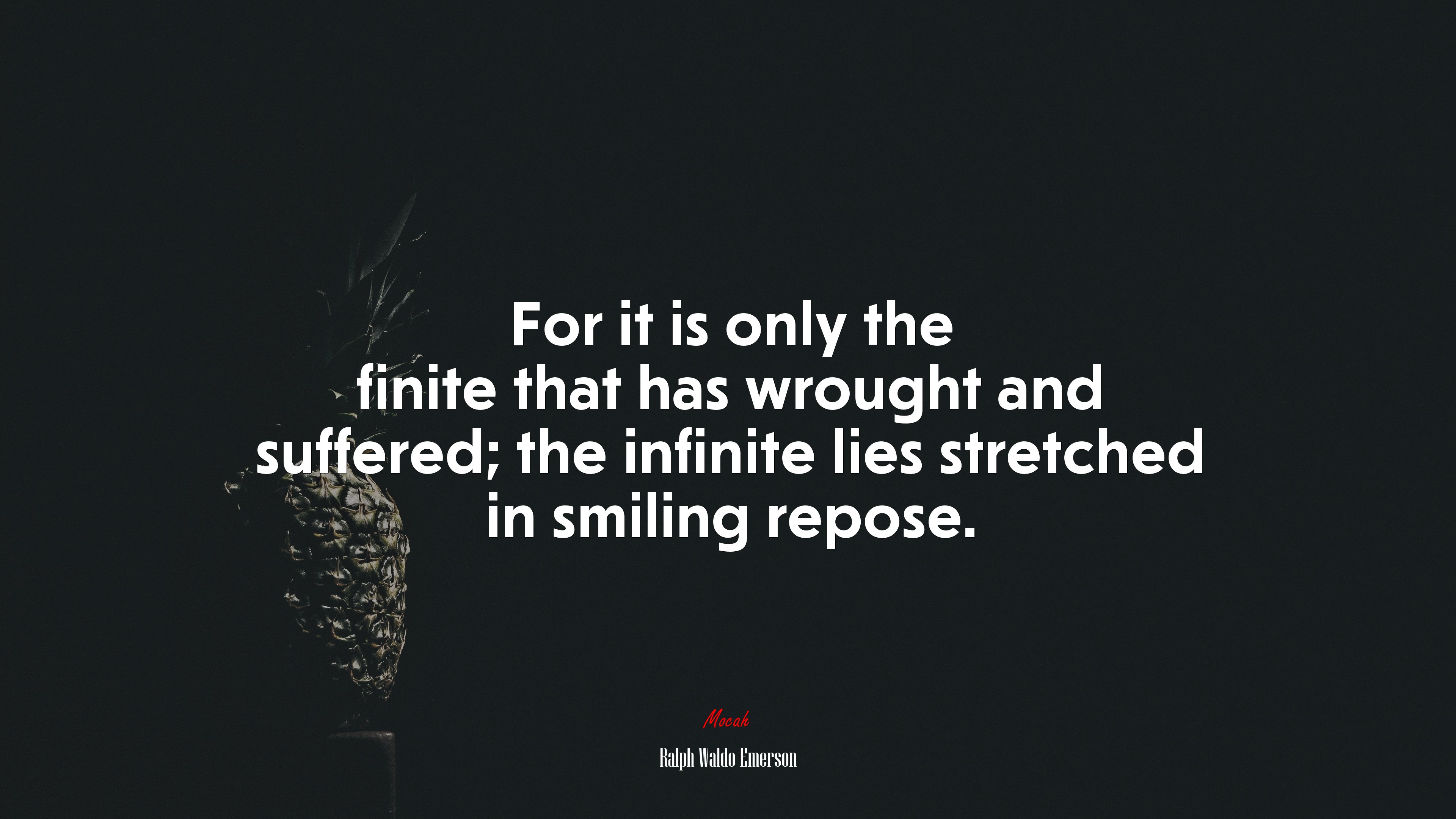 For it is only the finite that has wrought and suffered; the infinite lies stretched in smiling repose. | Ralph Waldo Emerson quote HD Wallpaper