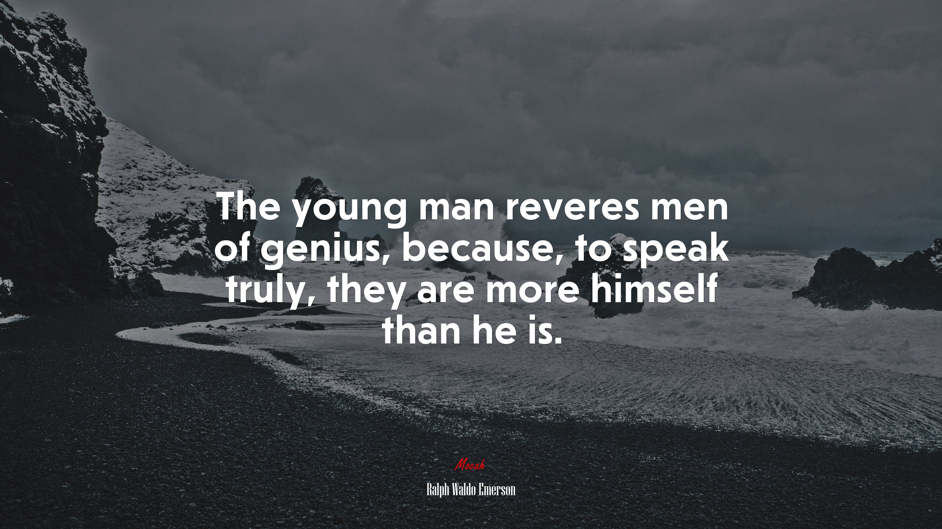 The young man reveres men of genius, because, to speak truly, they are more himself than he is. | Ralph Waldo Emerson quote HD Wallpaper
