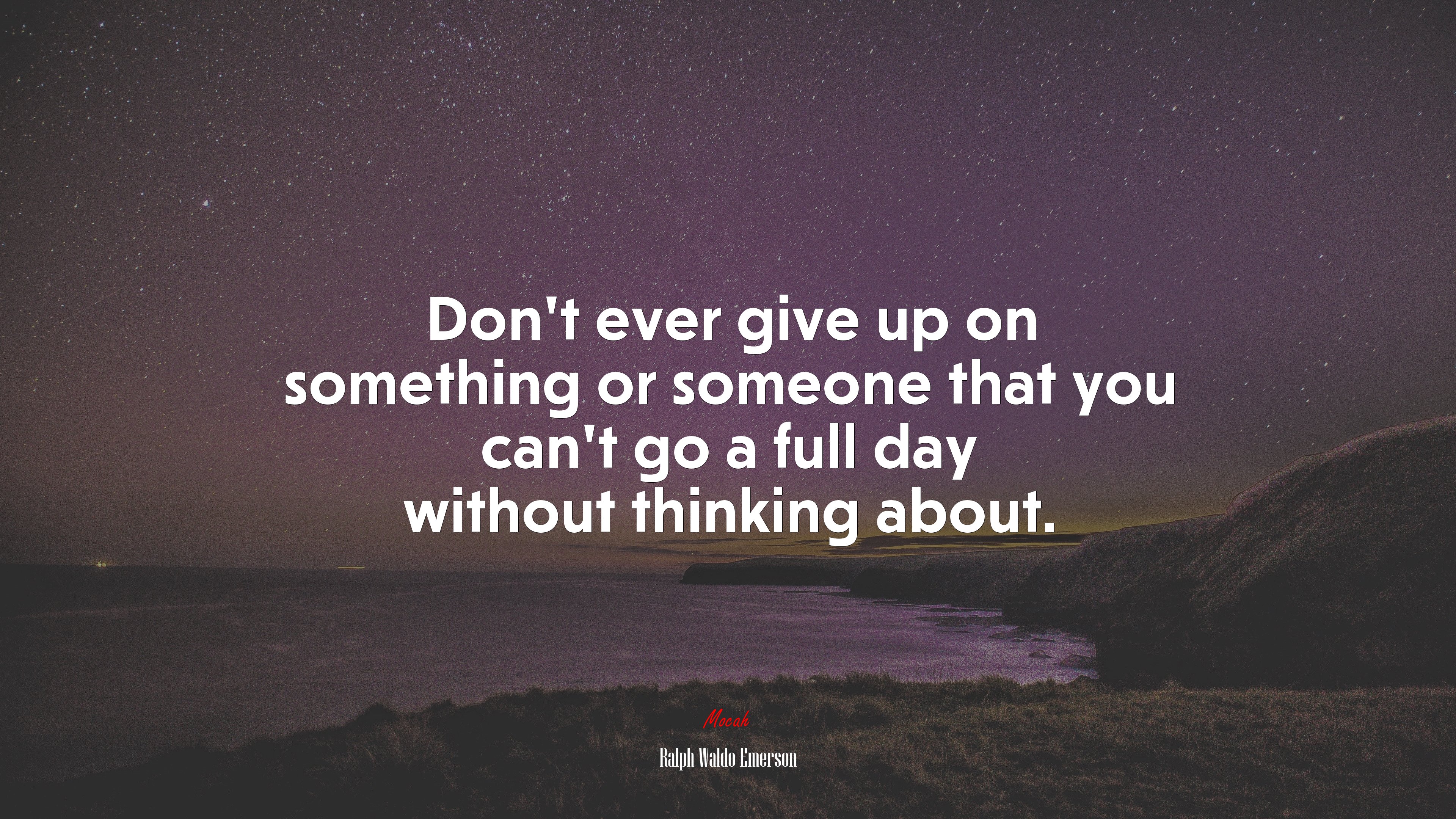 Don’t ever give up on something or someone that you can’t go a full day without thinking about. | Ralph Waldo Emerson quote HD Wallpaper