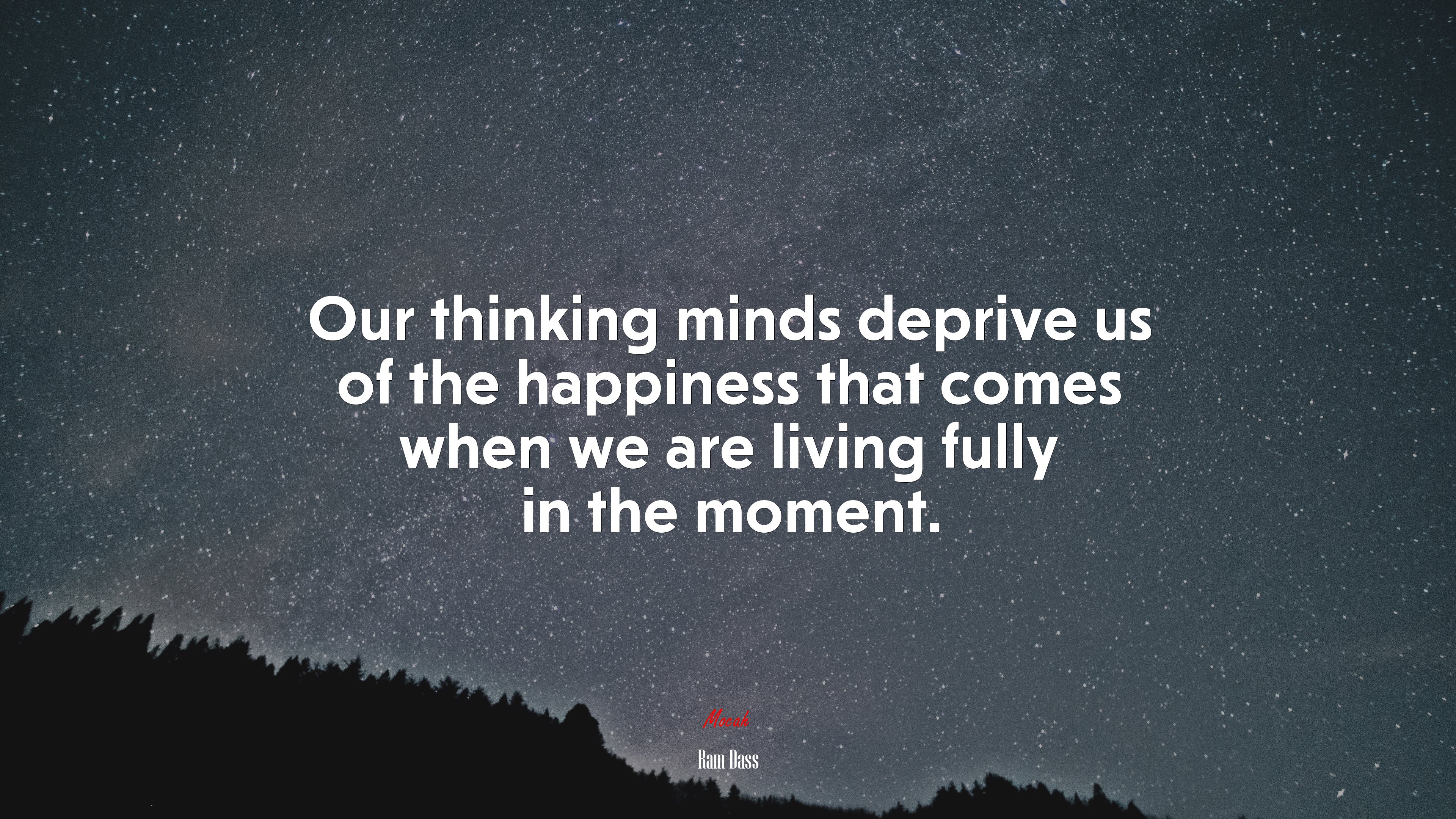 Our thinking minds deprive us of the happiness that comes when we are living fully in the moment. | Ram Dass quote HD Wallpaper