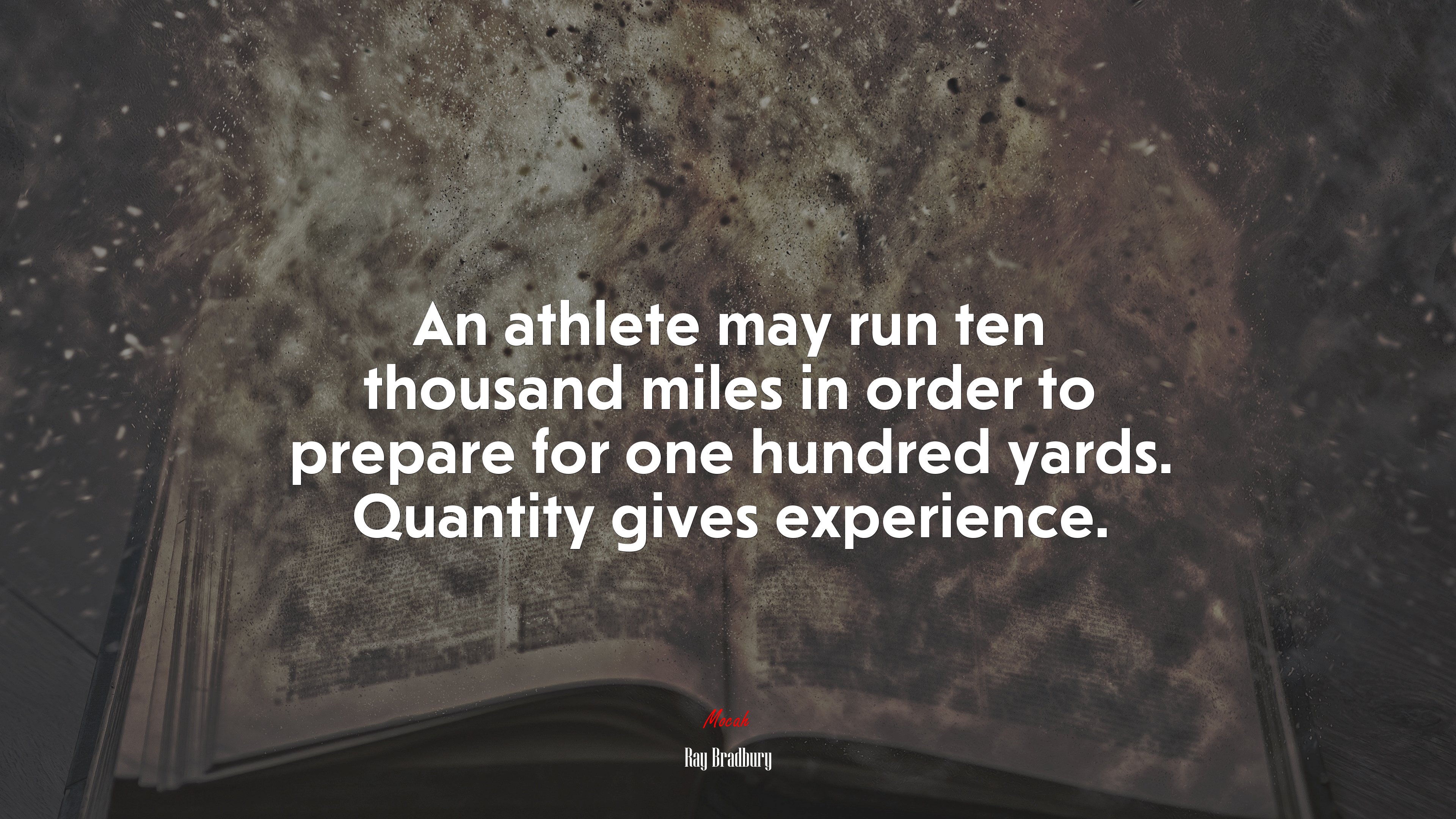 An athlete may run ten thousand miles in order to prepare for one hundred yards. Quantity gives experience. | Ray Bradbury quote HD Wallpaper