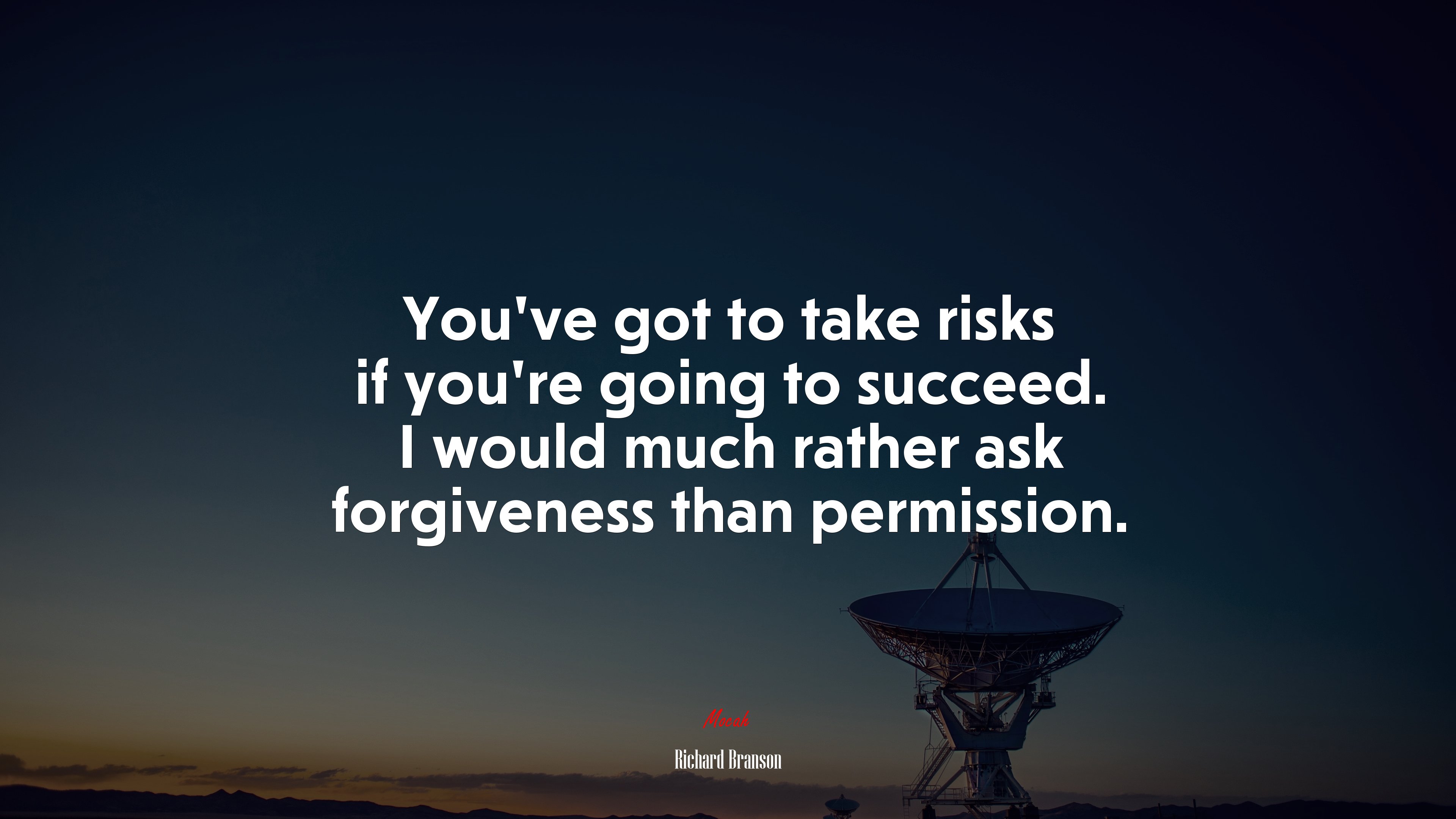 You’ve got to take risks if you’re going to succeed. I would much rather ask forgiveness than permission. | Richard Branson quote HD Wallpaper