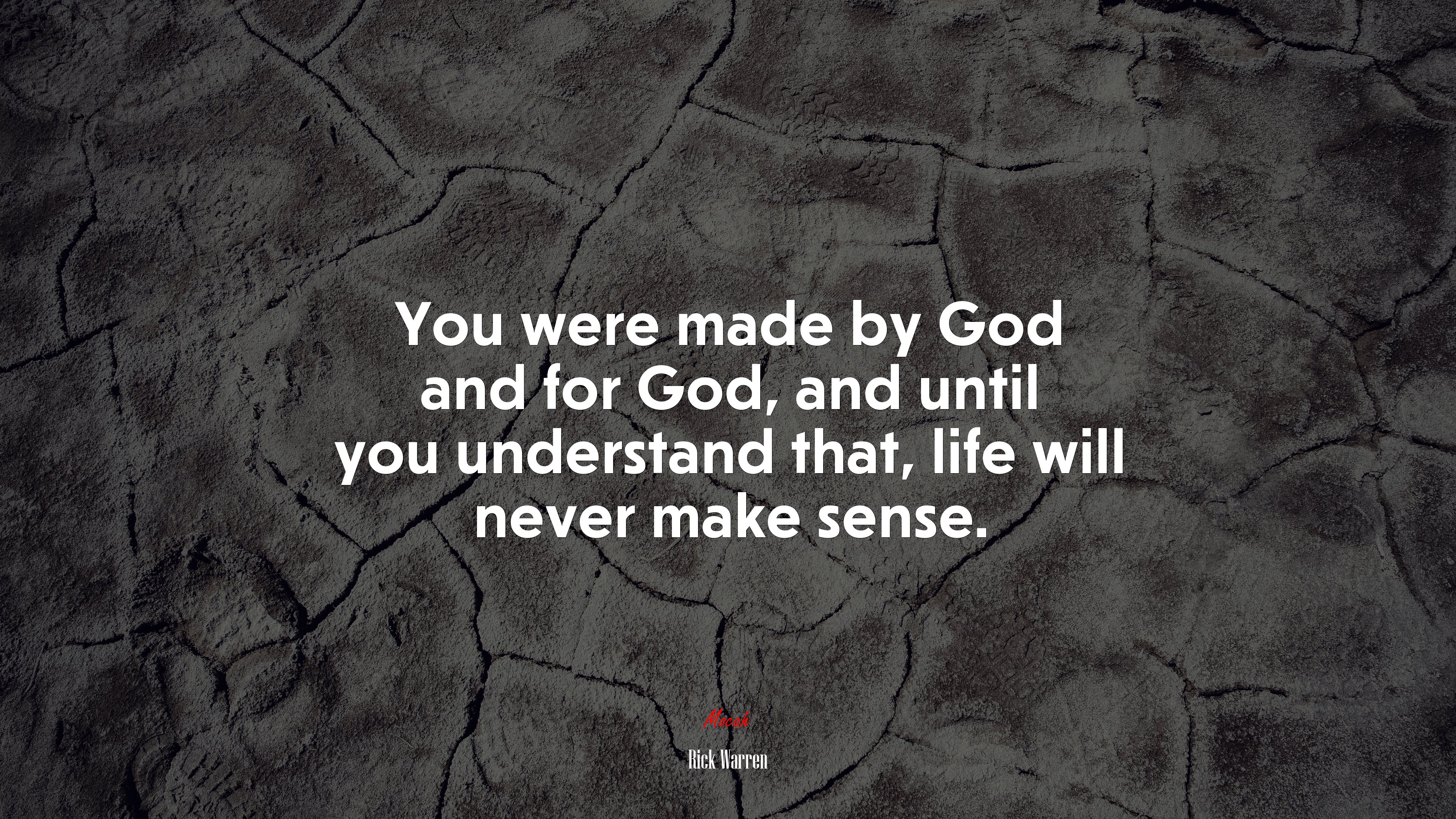 You were made by God and for God, and until you understand that, life will never make sense. | Rick Warren quote HD Wallpaper