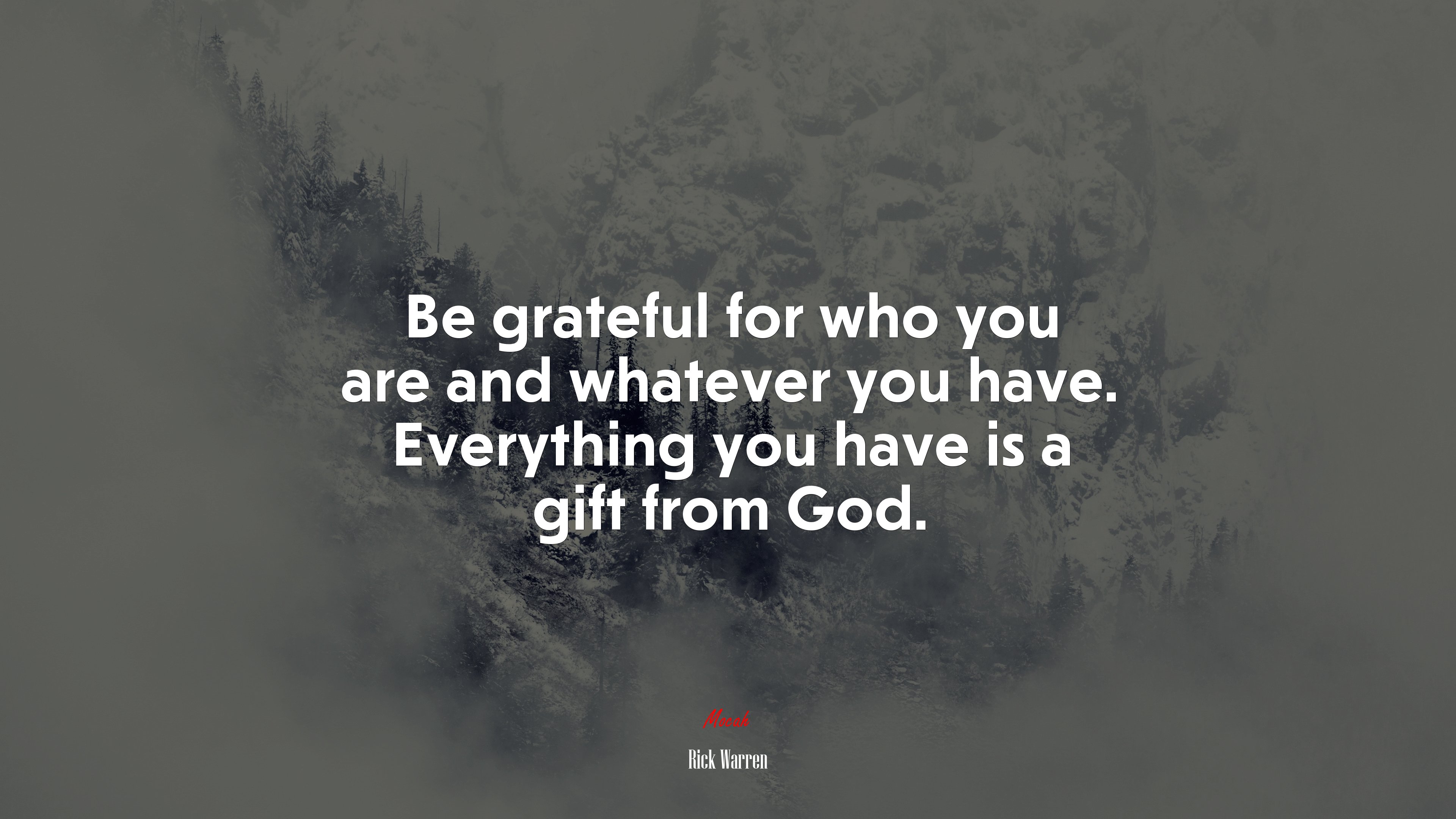 Be grateful for who you are and whatever you have. Everything you have is a gift from God. | Rick Warren quote HD Wallpaper