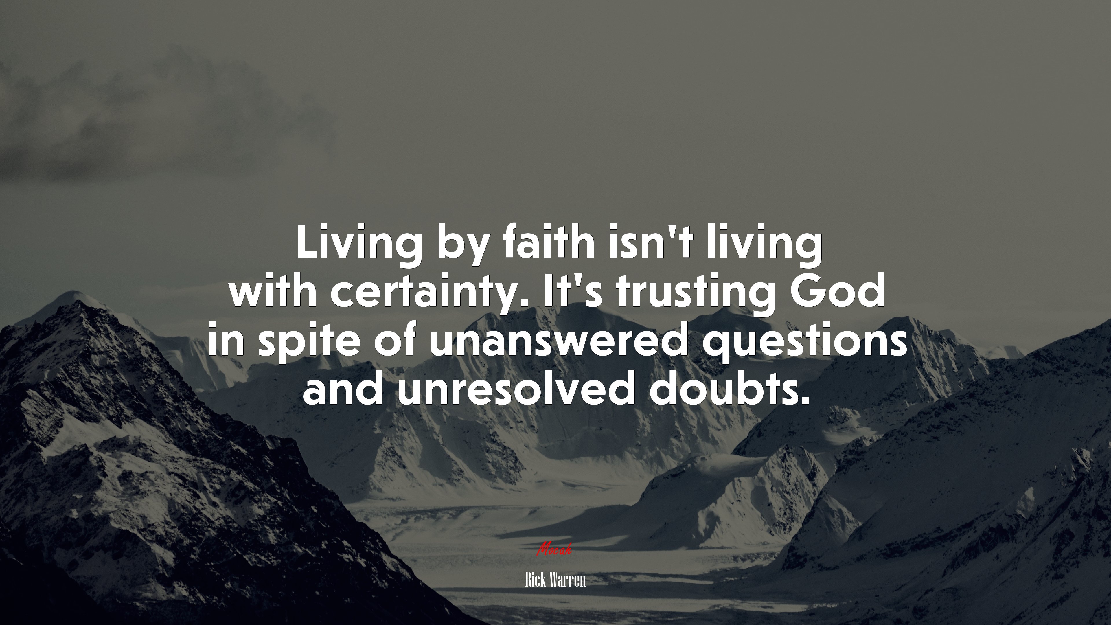 Living by faith isn’t living with certainty. It’s trusting God in spite of unanswered questions and unresolved doubts. | Rick Warren quote HD Wallpaper
