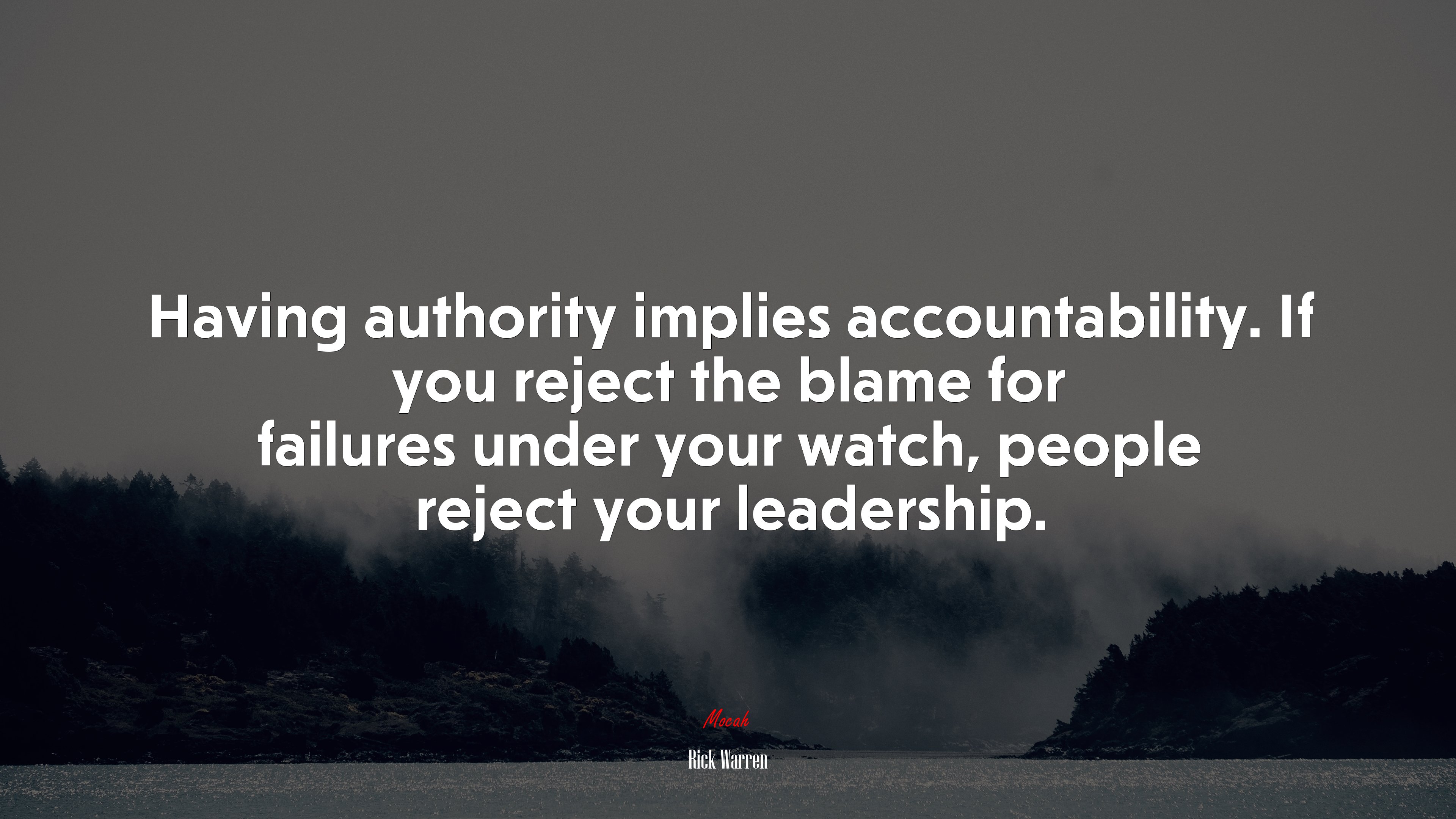 Having authority implies accountability. If you reject the blame for failures under your watch, people reject your leadership. | Rick Warren quote HD Wallpaper