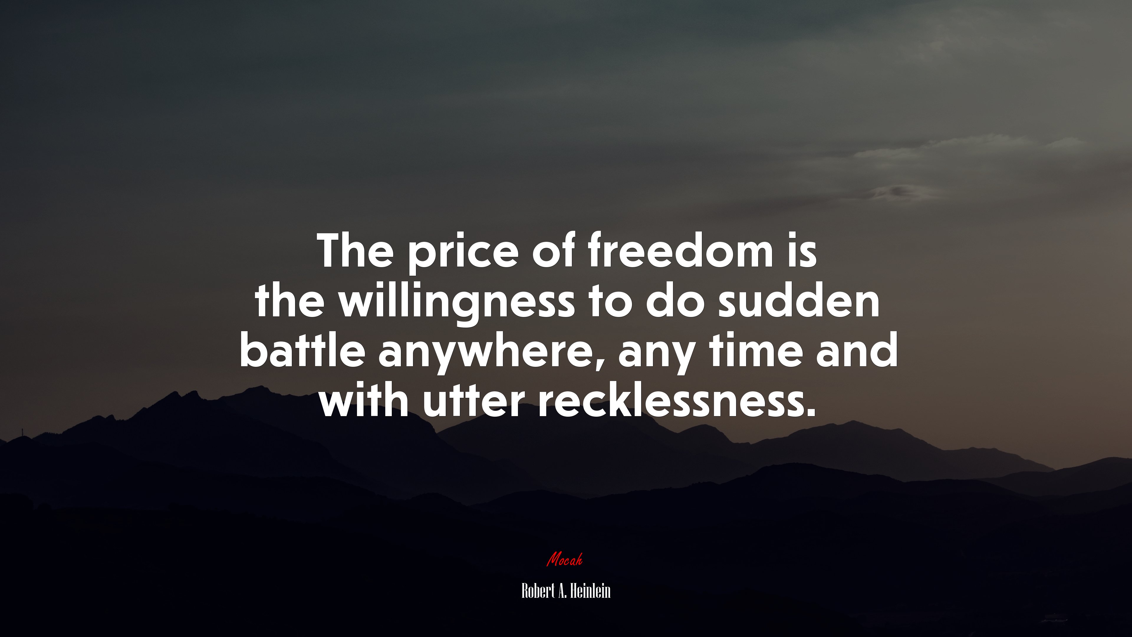 The price of freedom is the willingness to do sudden battle anywhere, any time and with utter recklessness. | Robert A. Heinlein quote HD Wallpaper