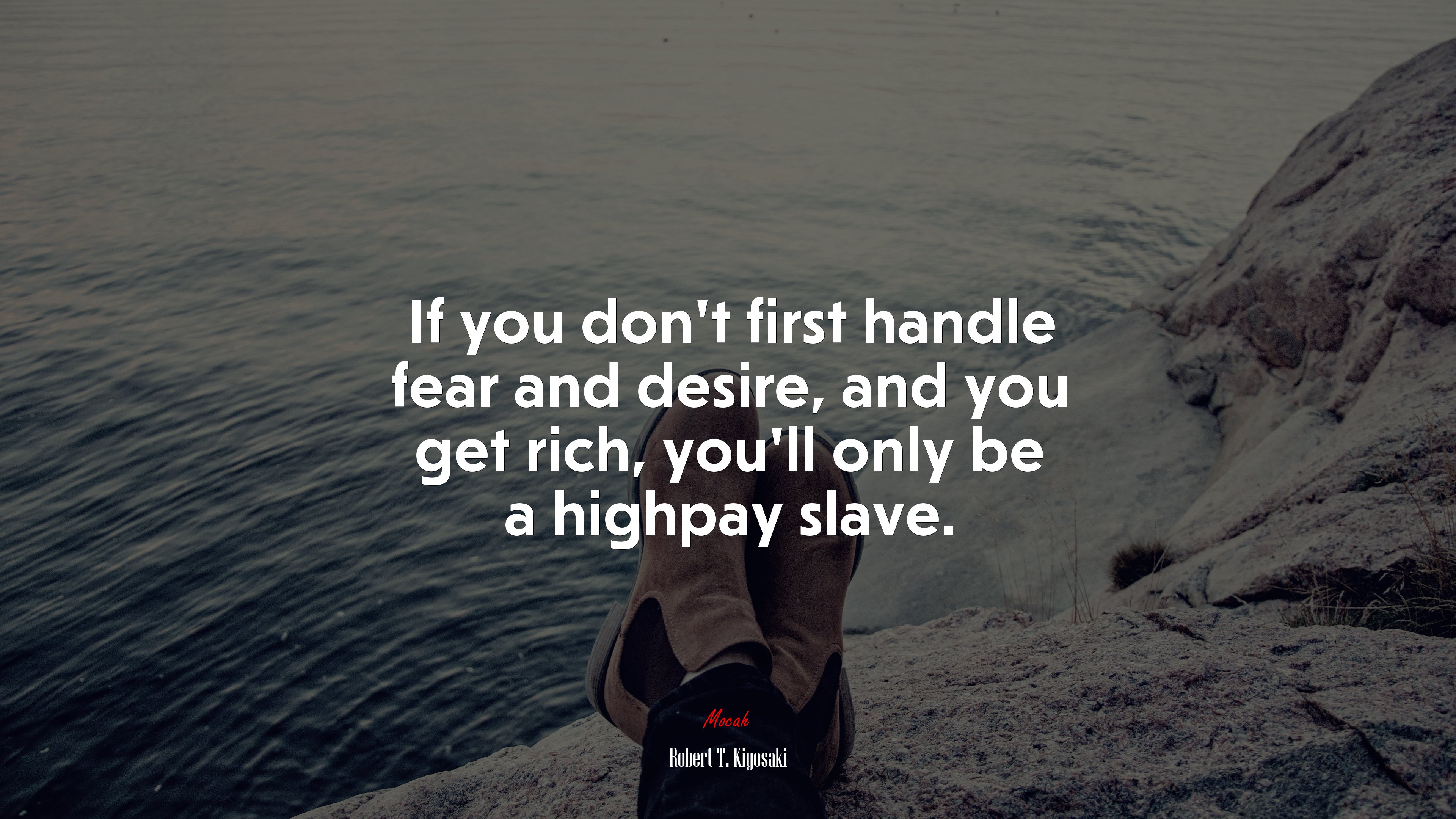 If you don’t first handle fear and desire, and you get rich, you’ll only be a highpay slave. | Robert T. Kiyosaki quote HD Wallpaper