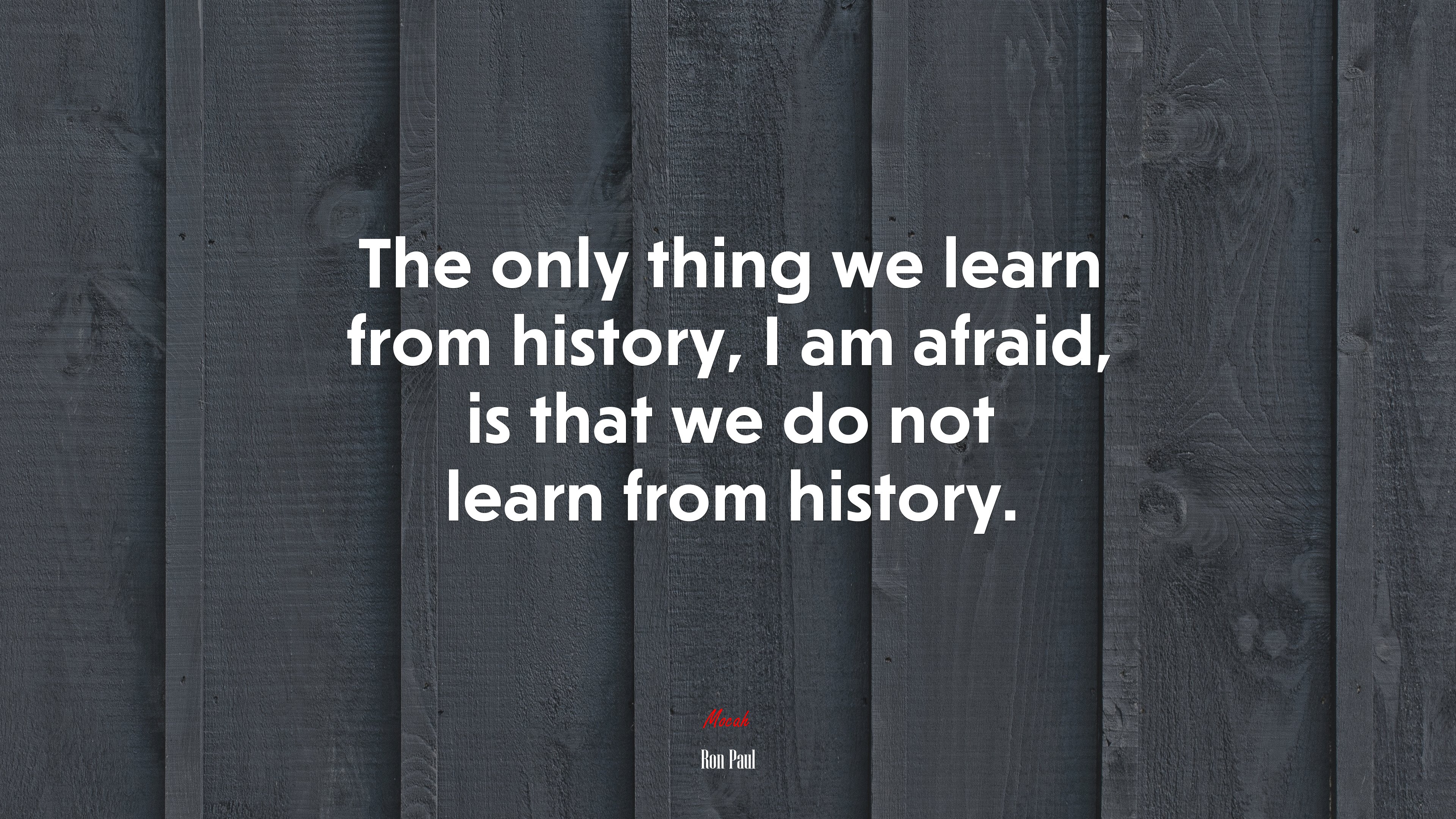 The only thing we learn from history, I am afraid, is that we do not learn from history. | Ron Paul quote HD Wallpaper