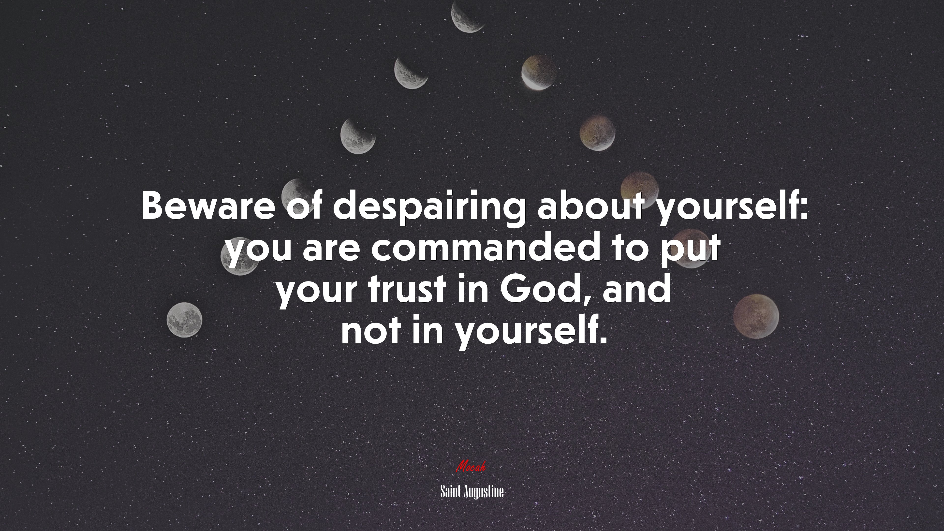 Beware of despairing about yourself: you are commanded to put your trust in God, and not in yourself. | Saint Augustine quote HD Wallpaper