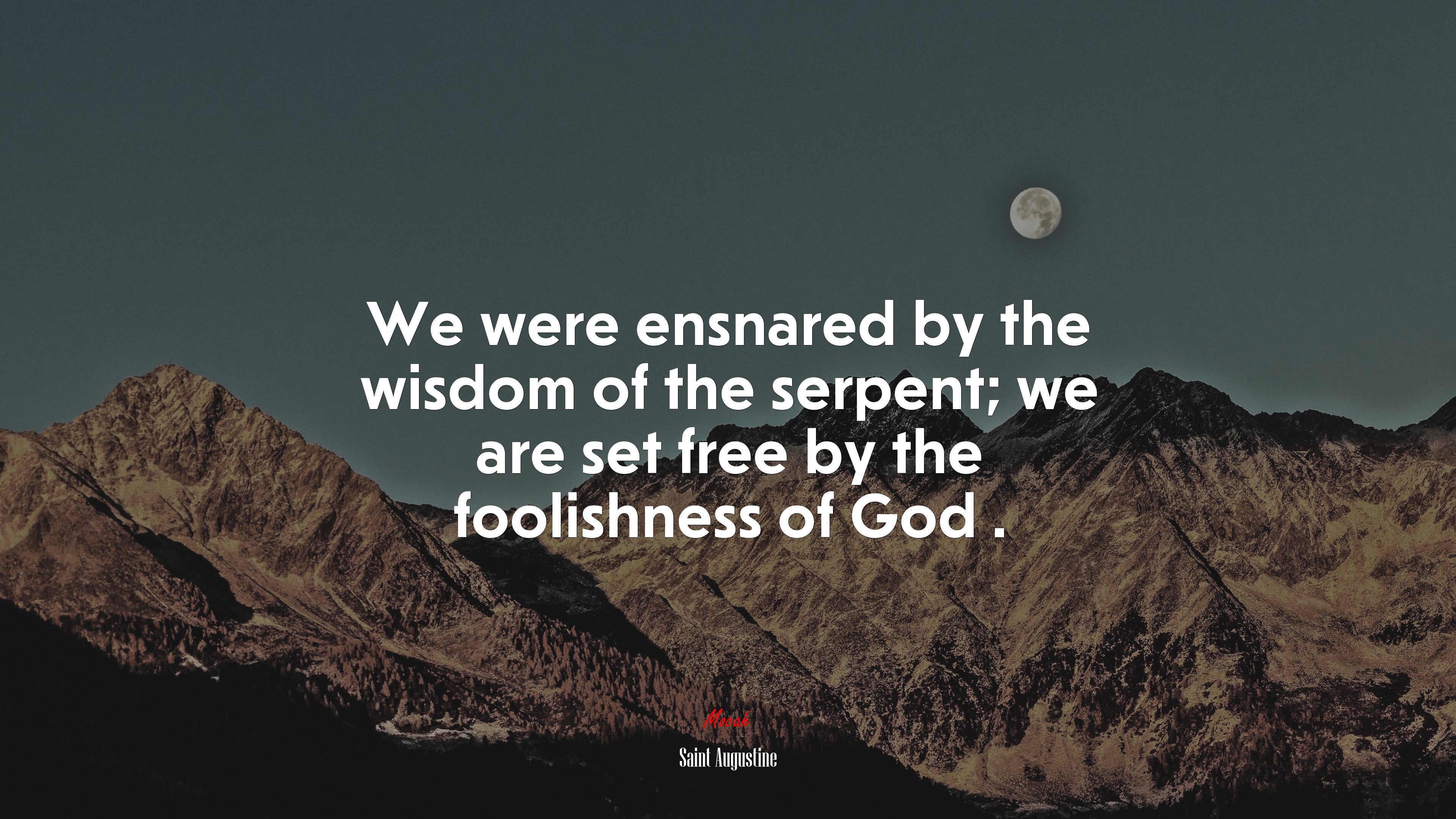 We were ensnared by the wisdom of the serpent; we are set free by the foolishness of God . | Saint Augustine quote HD Wallpaper