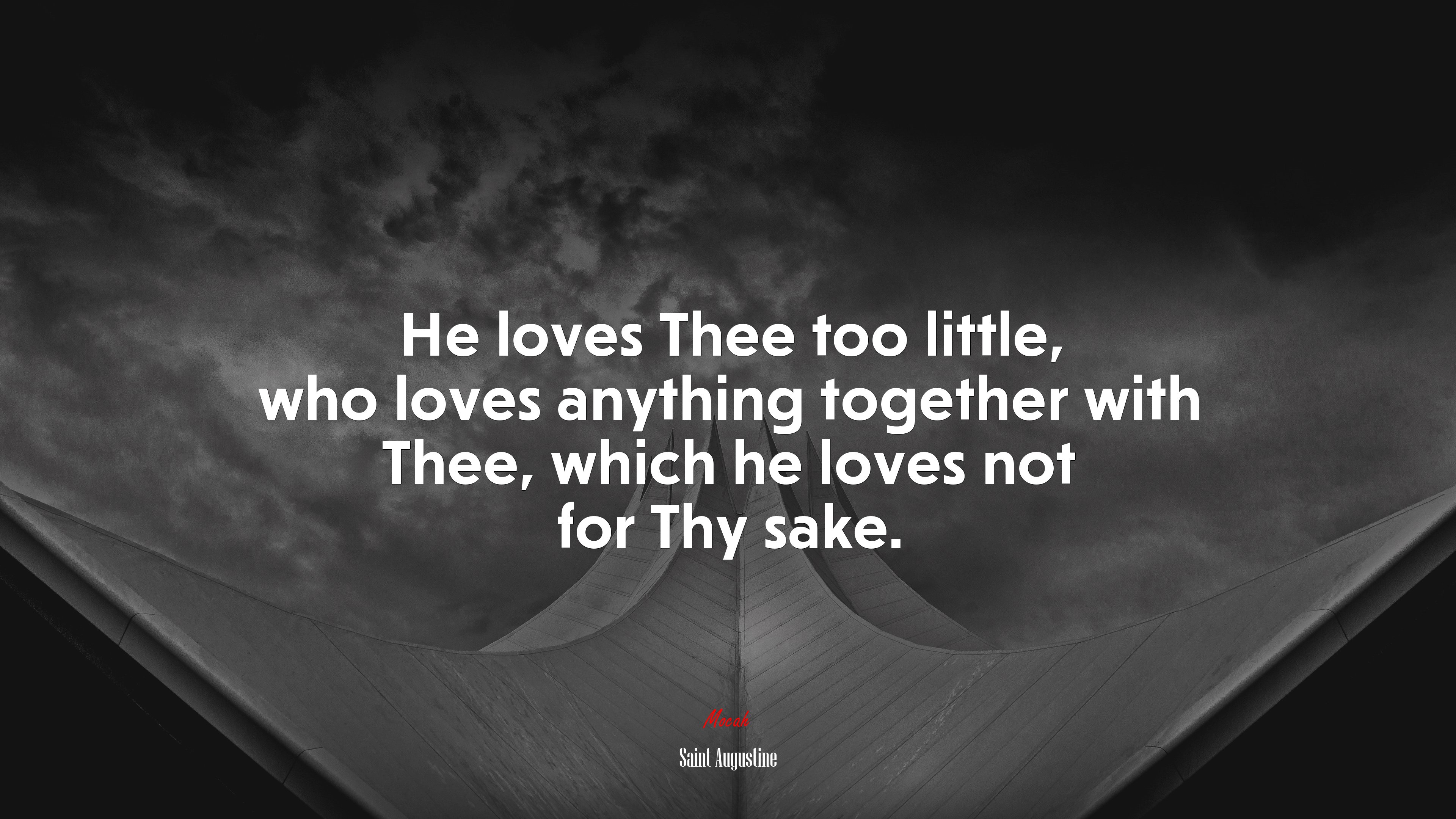 He loves Thee too little, who loves anything together with Thee, which he loves not for Thy sake. | Saint Augustine quote HD Wallpaper