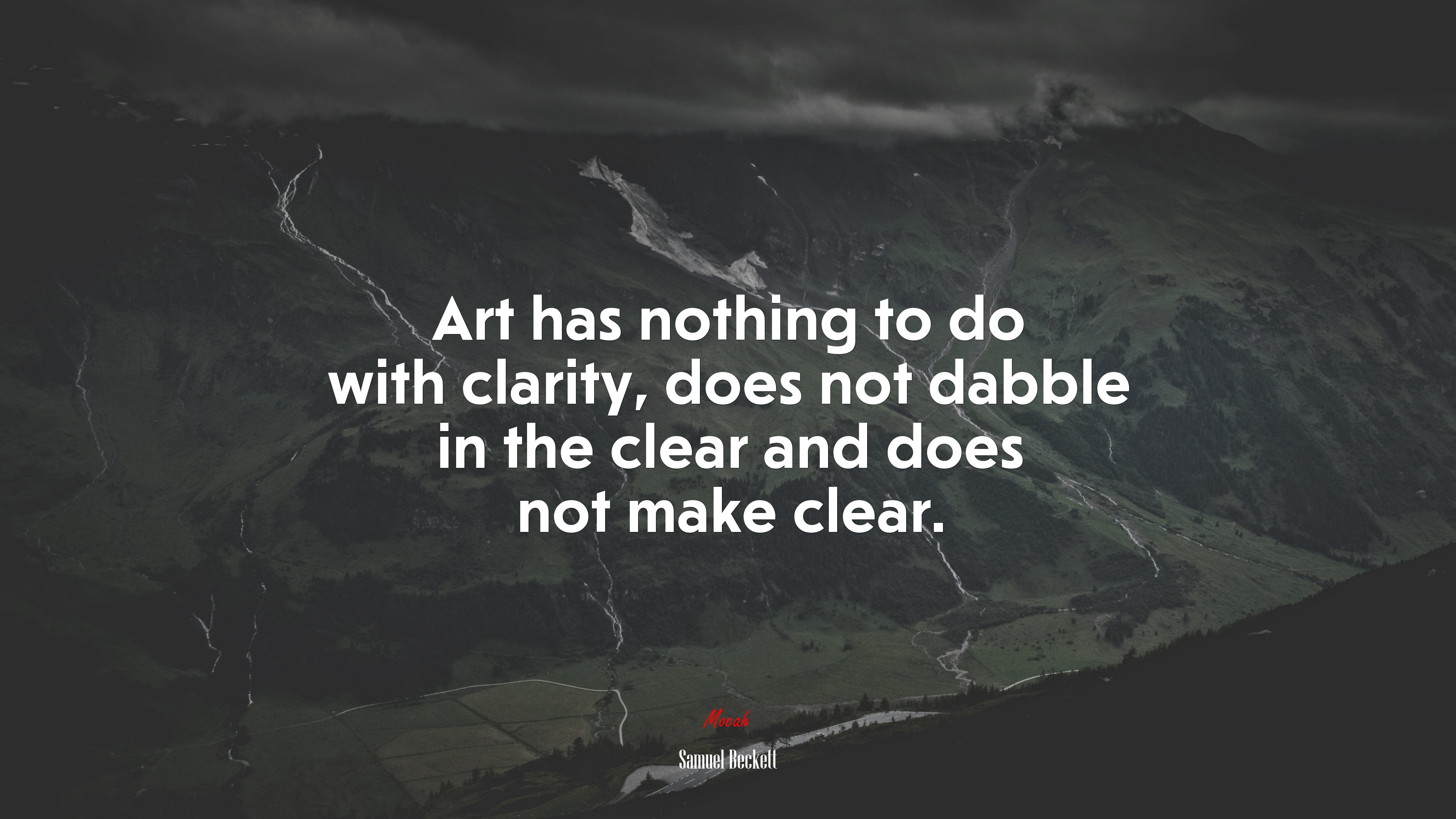 Art has nothing to do with clarity, does not dabble in the clear and does not make clear. | Samuel Beckett quote HD Wallpaper