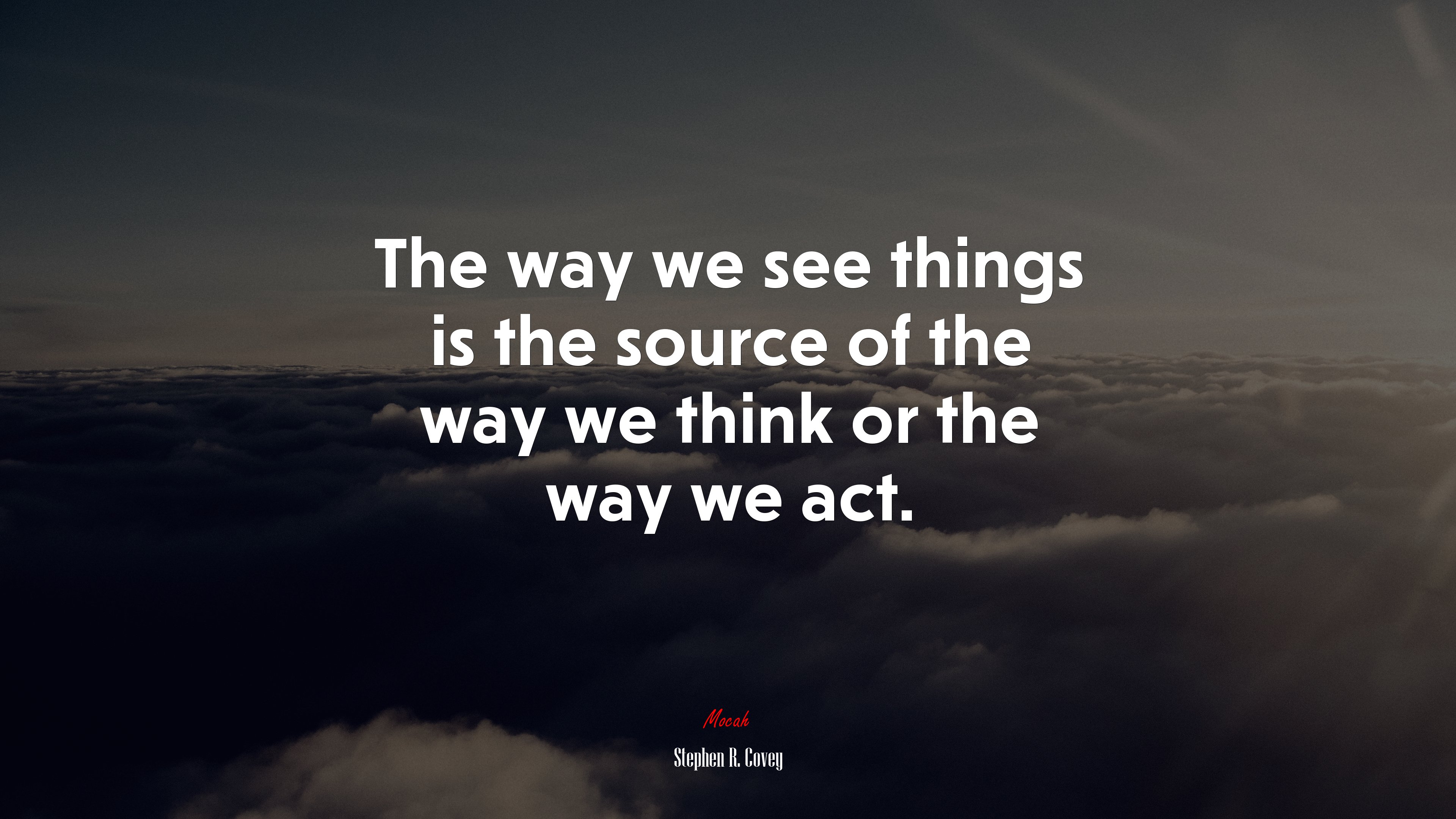 The way we see things is the source of the way we think or the way we act. | Stephen R. Covey quote HD Wallpaper