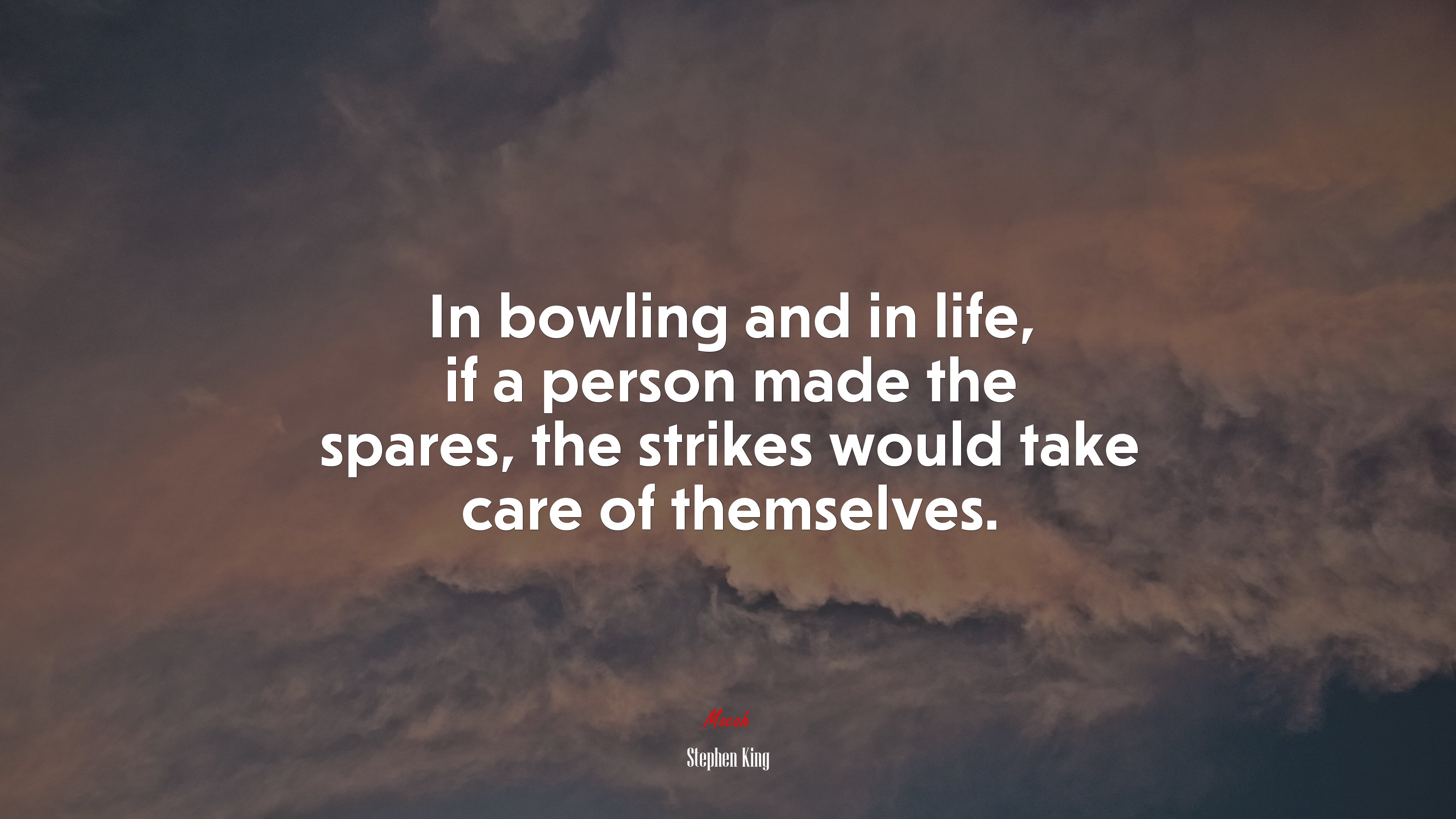 In bowling and in life, if a person made the spares, the strikes would take care of themselves. | Stephen King quote HD Wallpaper