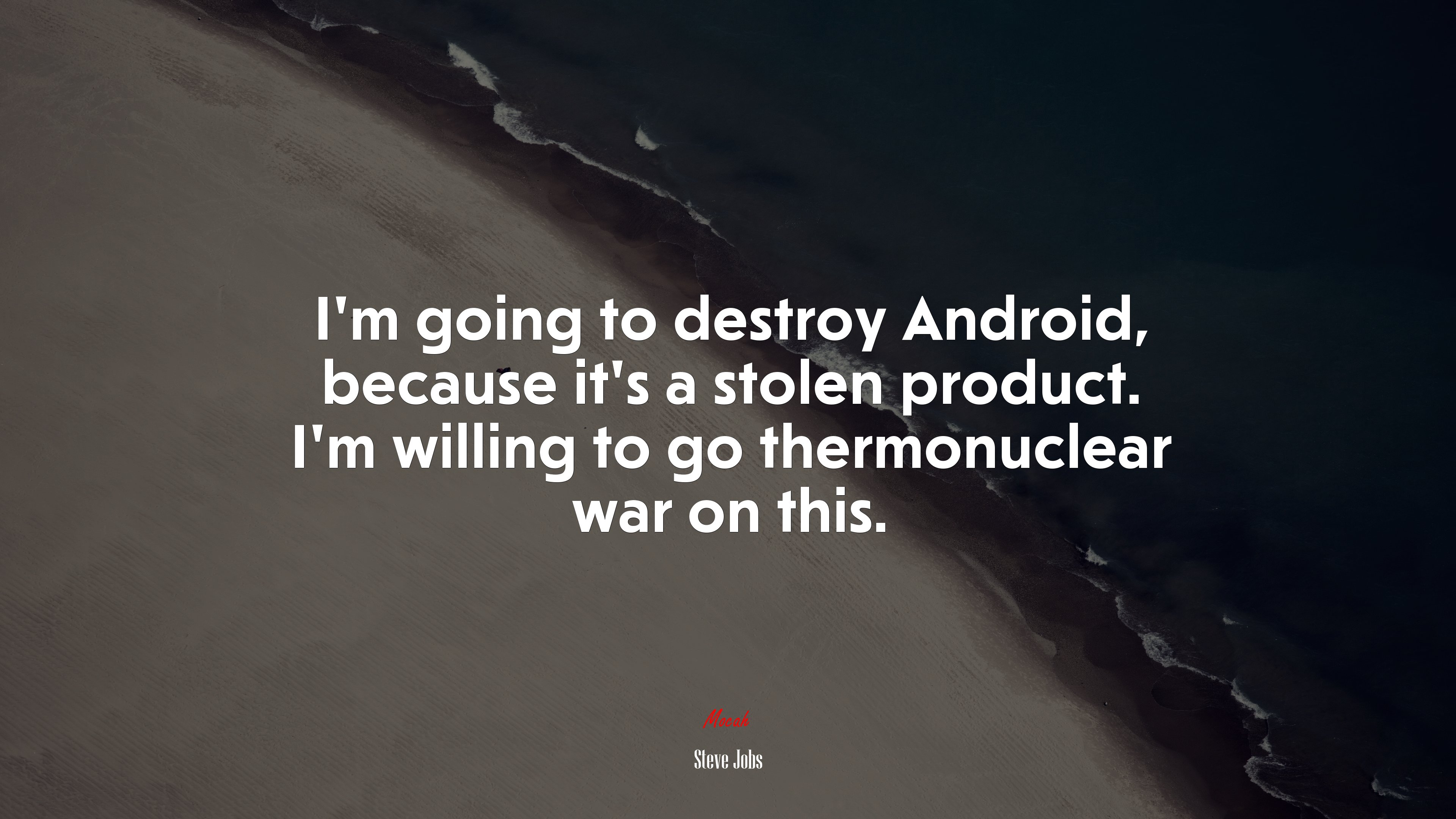 I’m going to destroy Android, because it’s a stolen product. I’m willing to go thermonuclear war on this. | Steve Jobs quote HD Wallpaper
