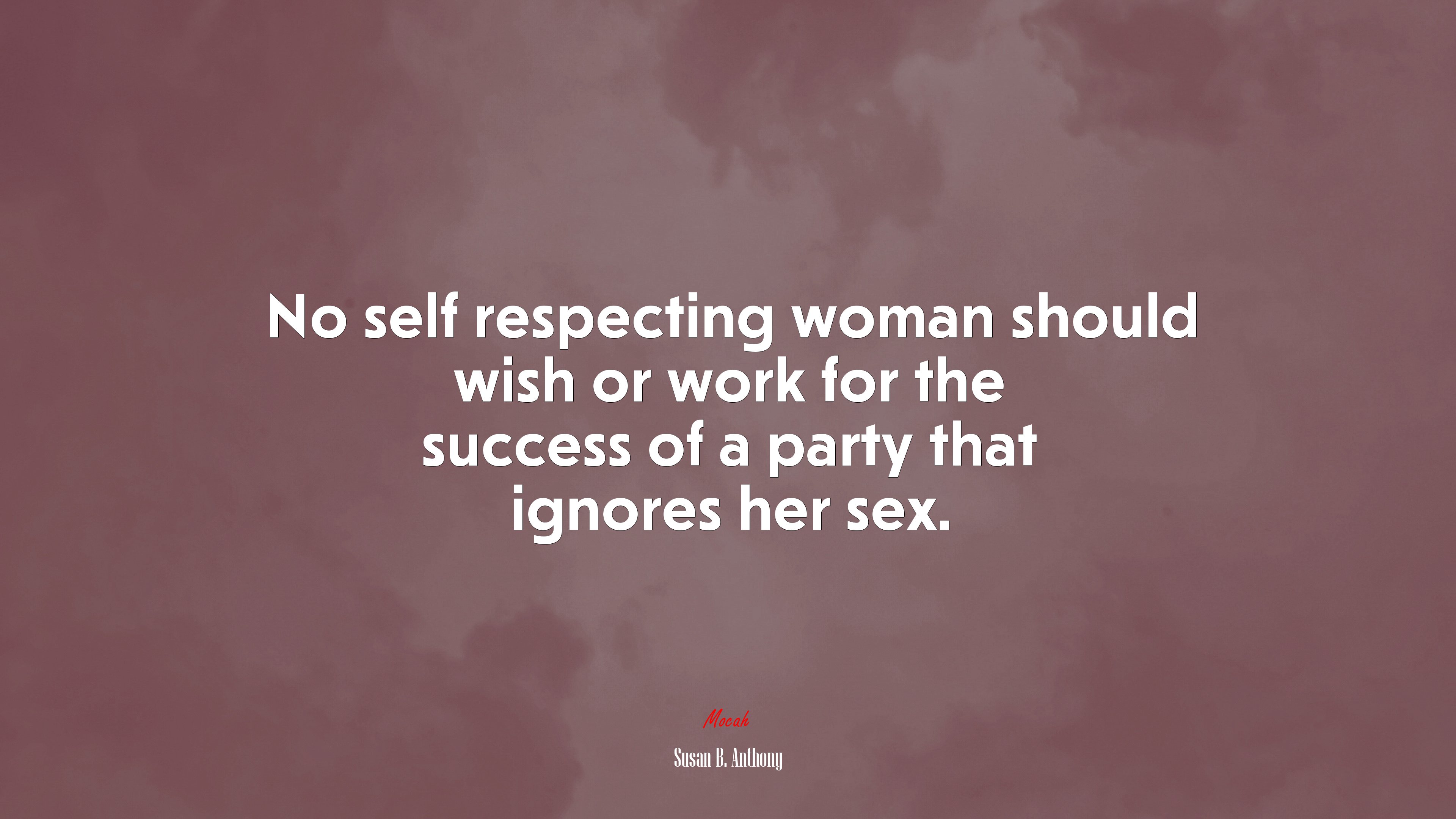 No self respecting woman should wish or work for the success of a party that ignores her sex. | Susan B. Anthony quote HD Wallpaper
