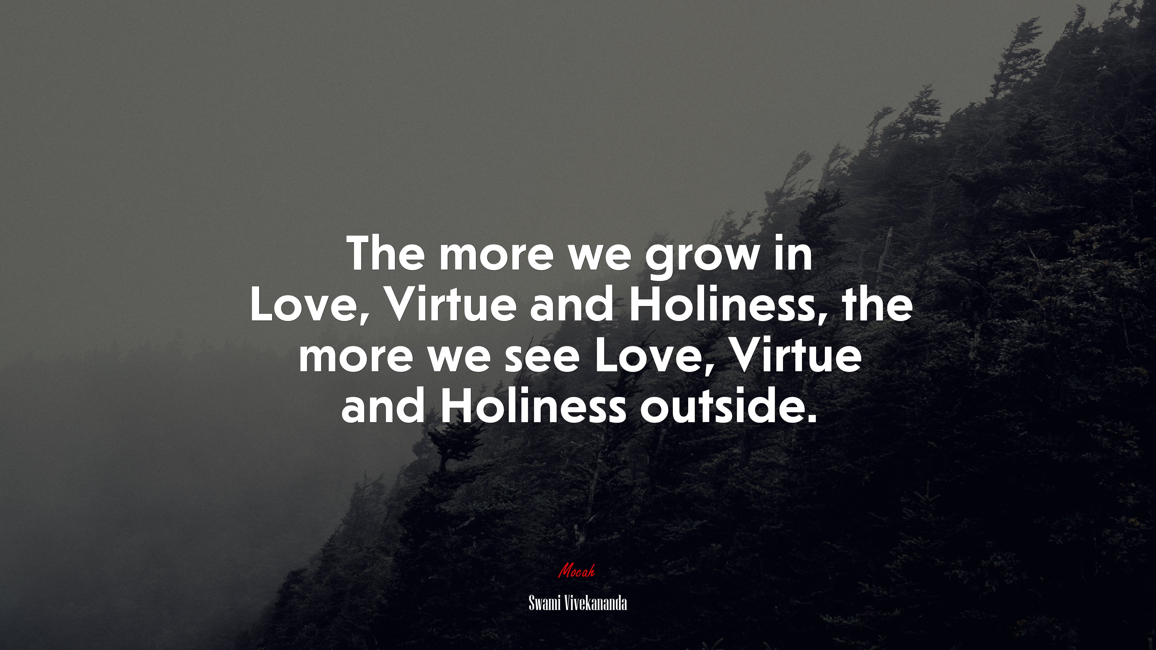 The more we grow in Love, Virtue and Holiness, the more we see Love, Virtue and Holiness outside. | Swami Vivekananda quote HD Wallpaper