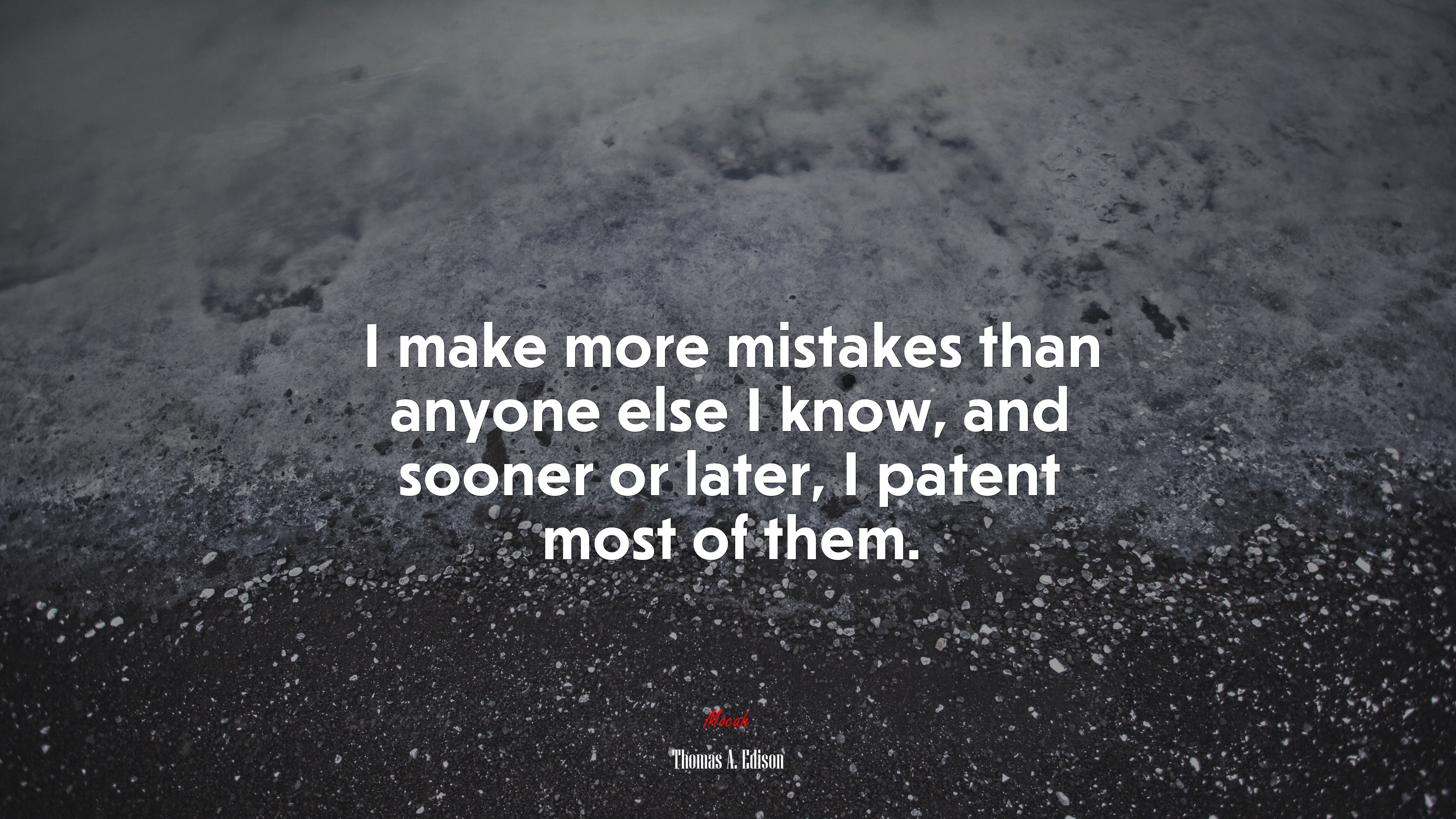 I make more mistakes than anyone else I know, and sooner or later, I patent most of them. | Thomas A. Edison quote HD Wallpaper