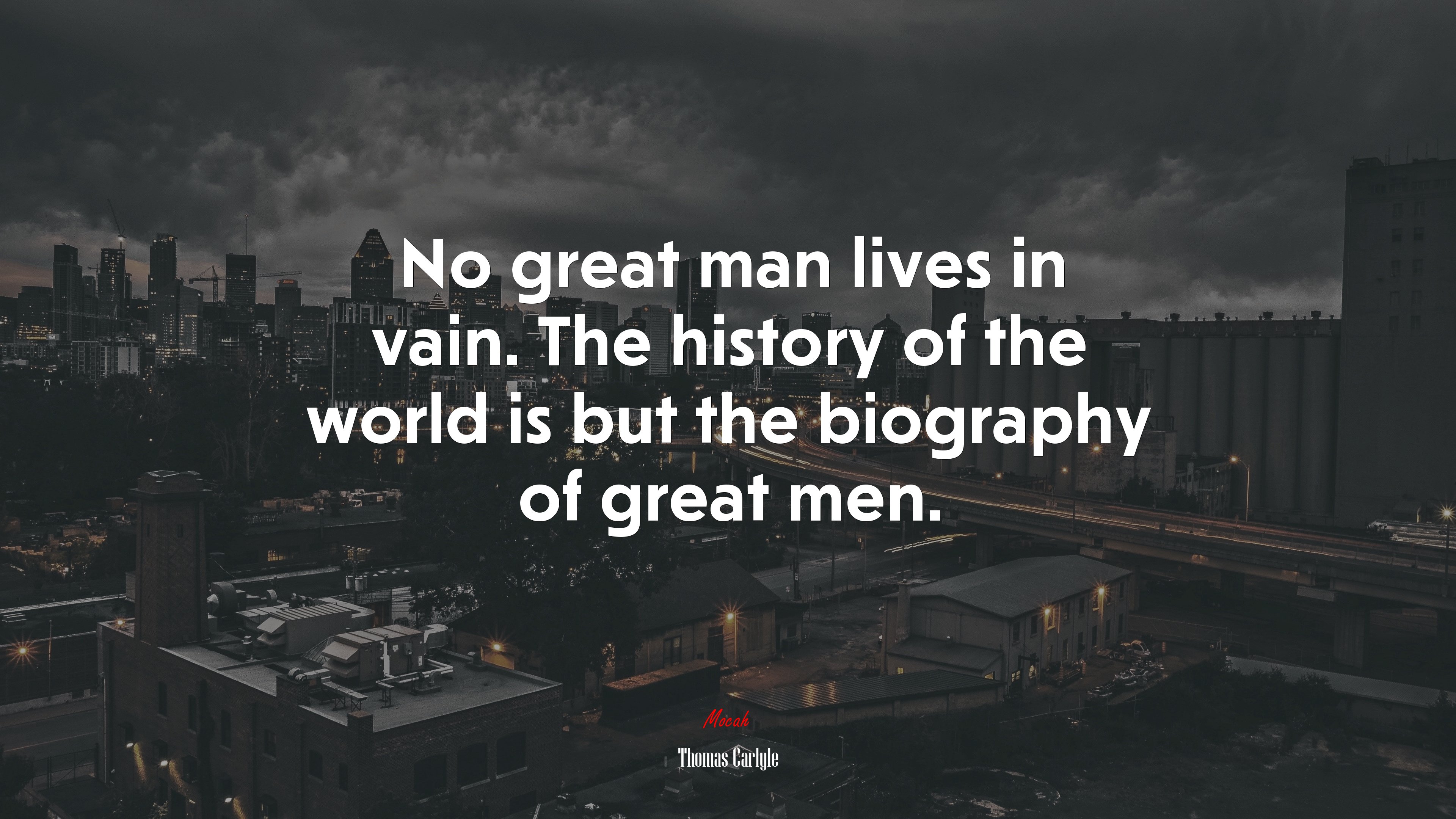 No great man lives in vain. The history of the world is but the biography of great men. | Thomas Carlyle quote HD Wallpaper