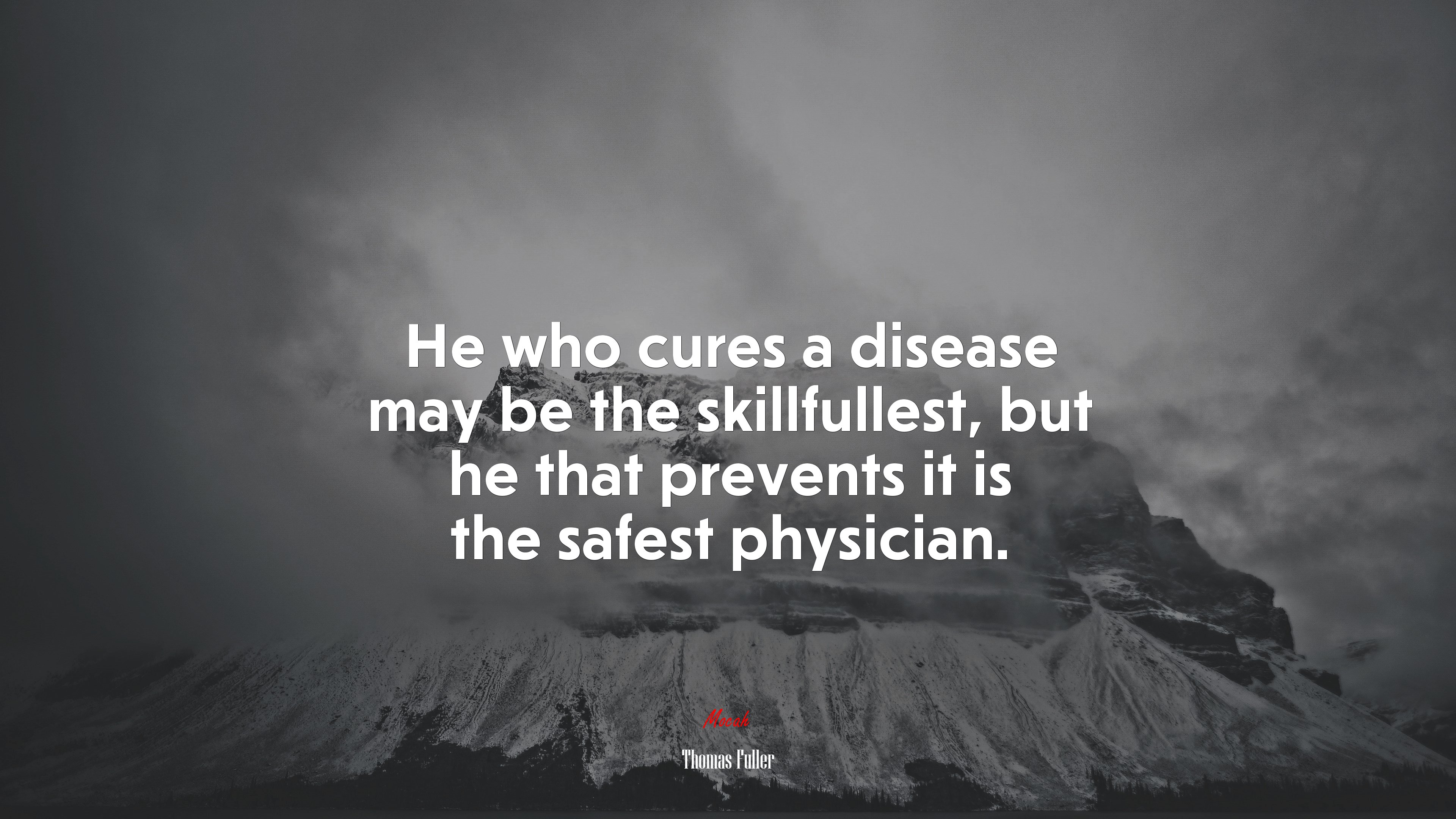 He who cures a disease may be the skillfullest, but he that prevents it is the safest physician. | Thomas Fuller quote HD Wallpaper