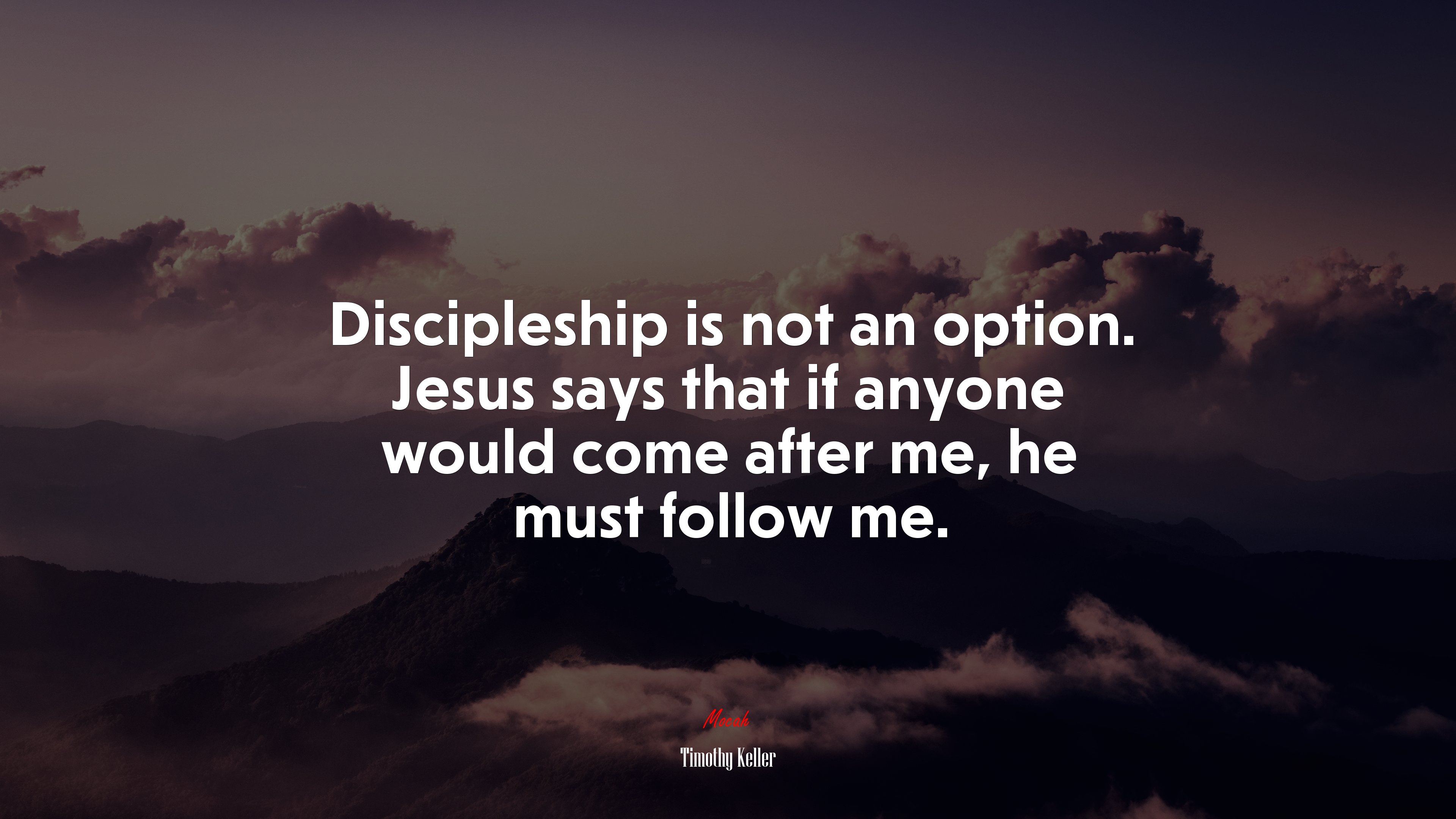 Discipleship is not an option. Jesus says that if anyone would come after me, he must follow me. | Timothy Keller quote HD Wallpaper