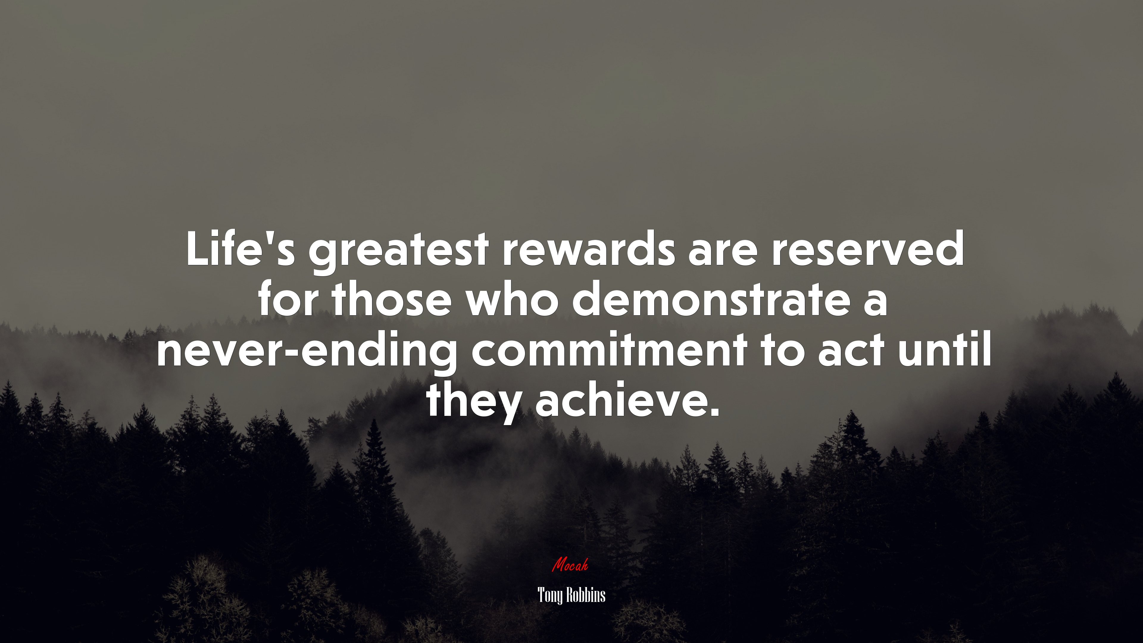 Life’s greatest rewards are reserved for those who demonstrate a never-ending commitment to act until they achieve. | Tony Robbins quote HD Wallpaper
