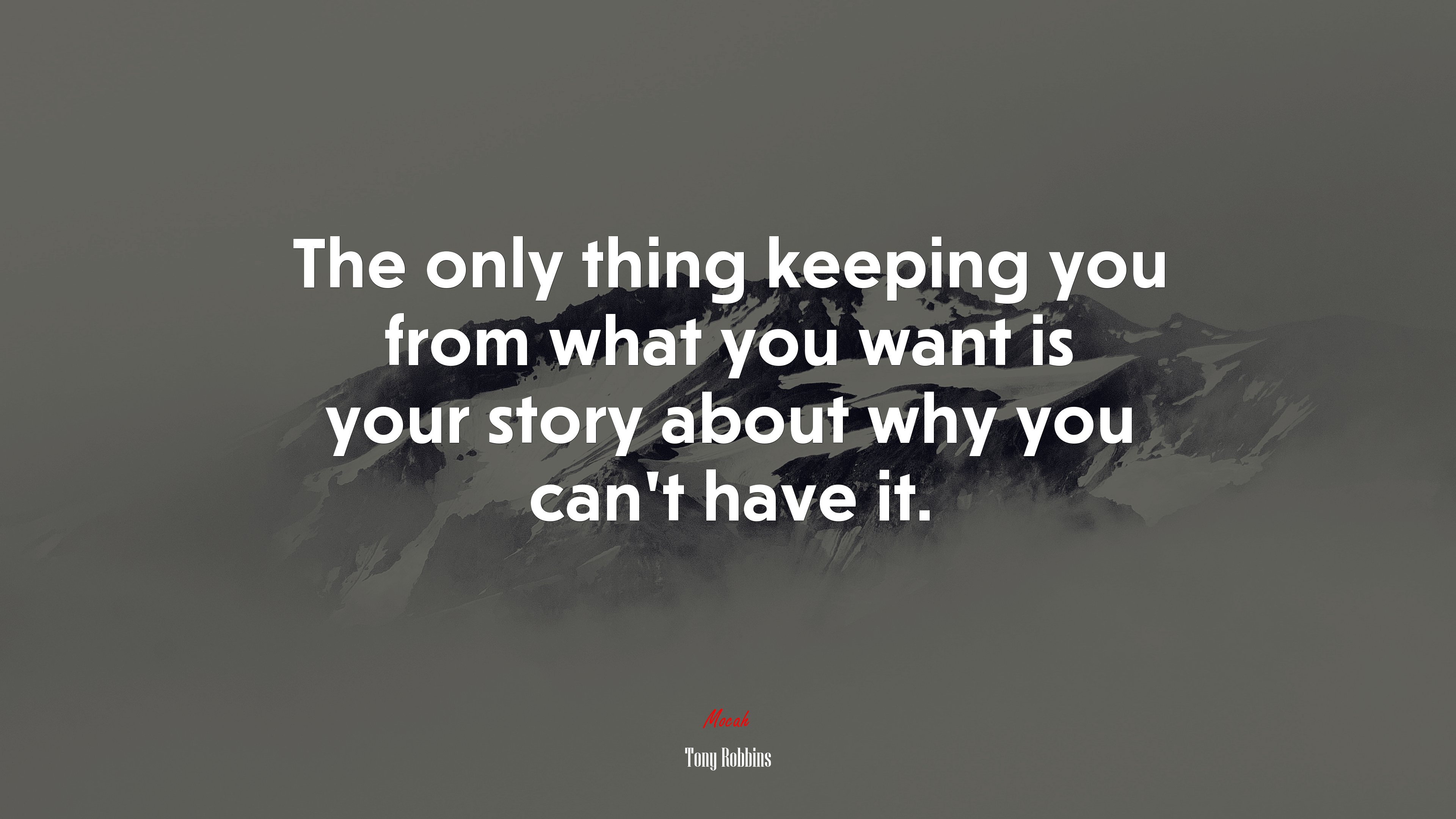 The only thing keeping you from what you want is your story about why you can’t have it. | Tony Robbins quote HD Wallpaper