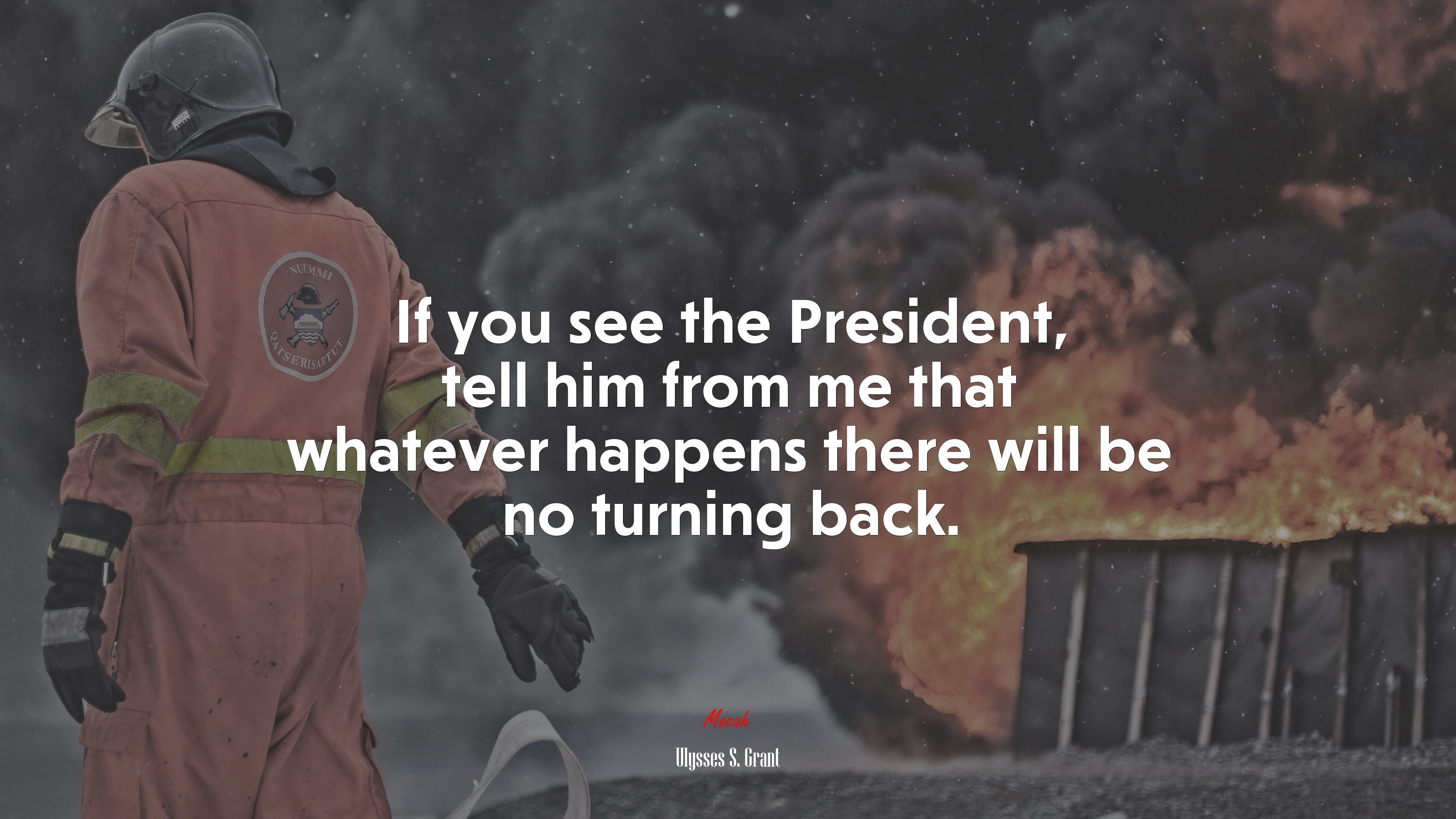 If you see the President, tell him from me that whatever happens there will be no turning back. | Ulysses S. Grant quote HD Wallpaper