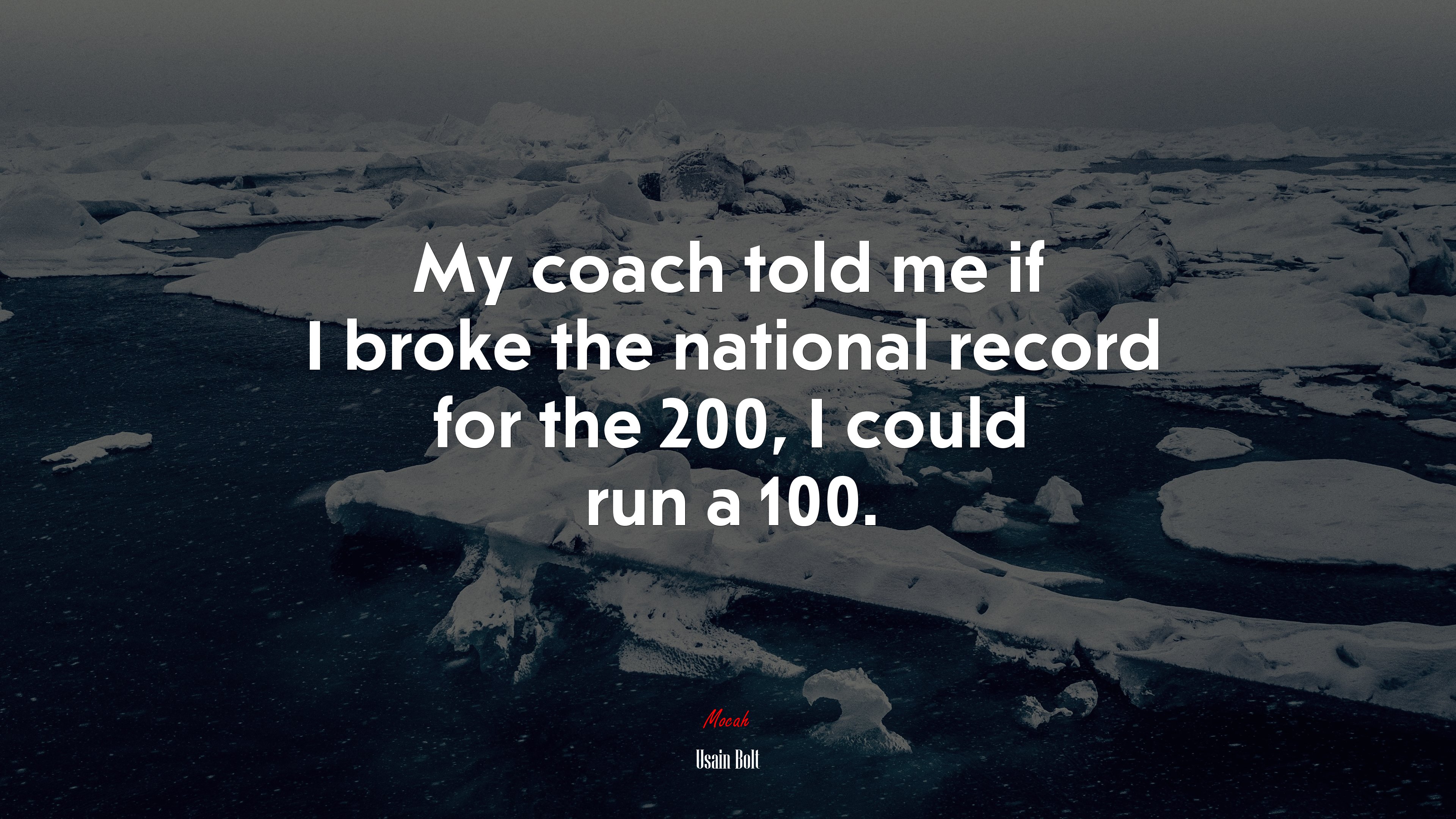 My coach told me if I broke the national record for the 200, I could run a 100. | Usain Bolt quote HD Wallpaper