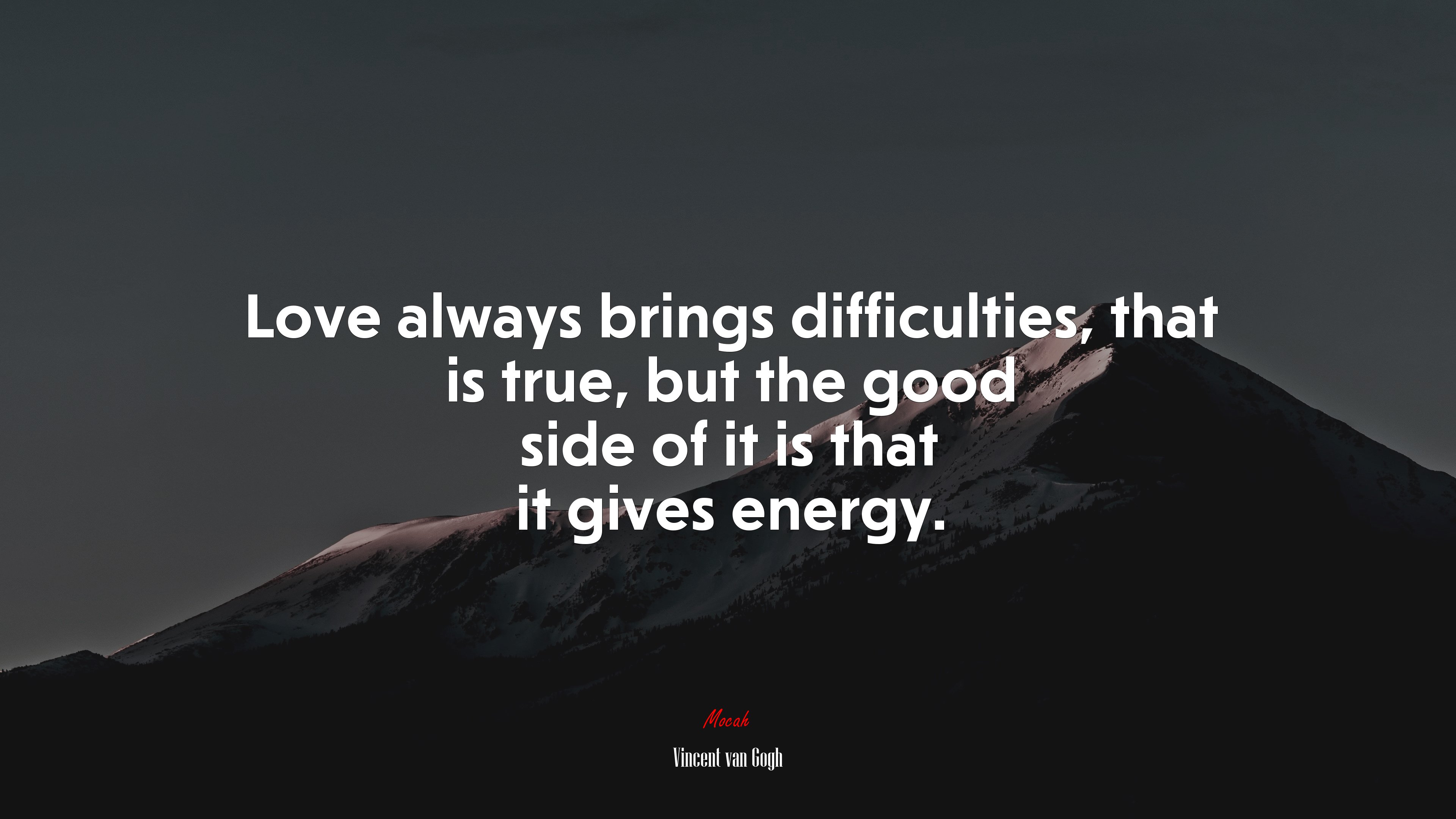 Love always brings difficulties, that is true, but the good side of it is that it gives energy. | Vincent van Gogh quote HD Wallpaper