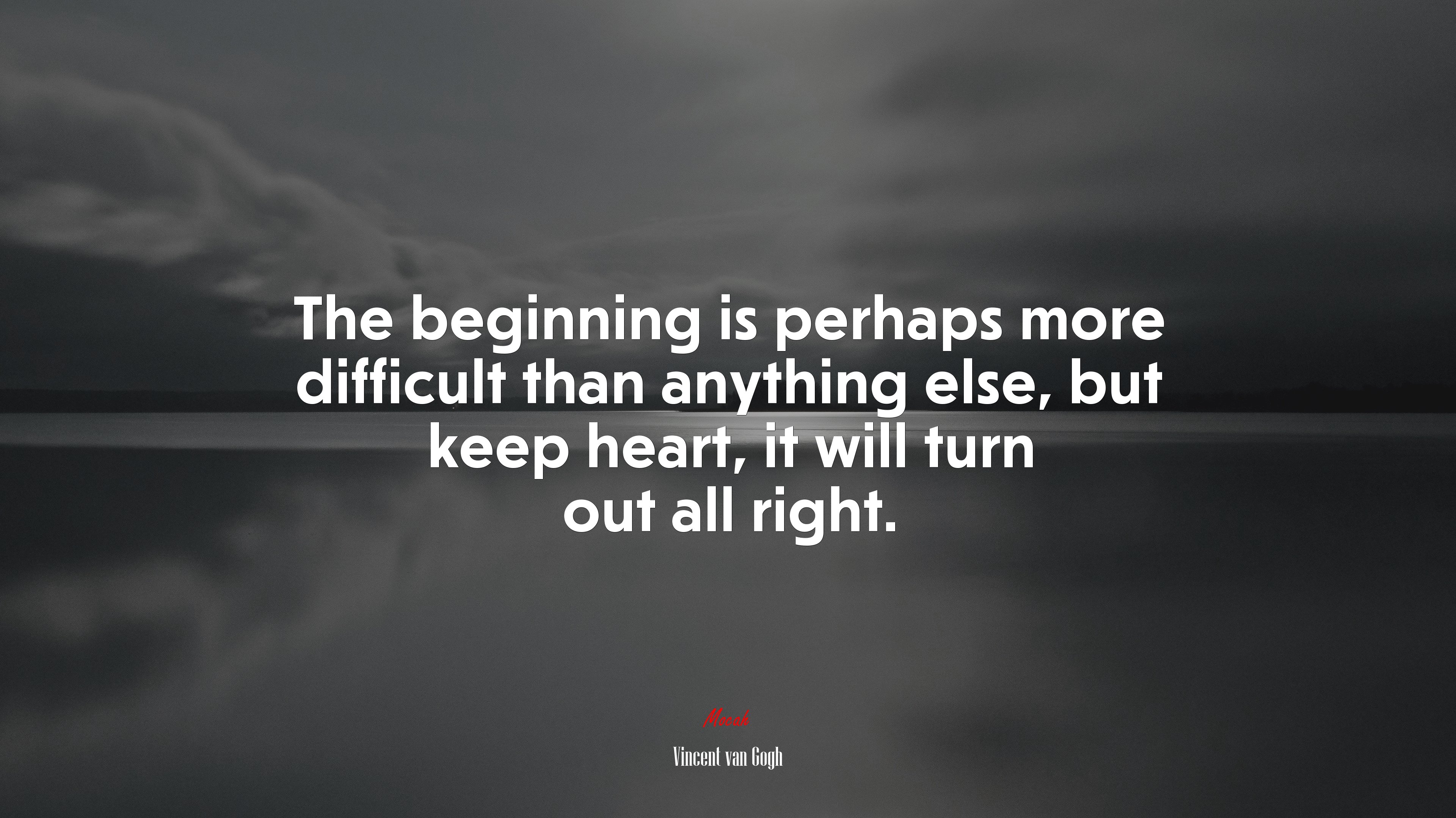 The beginning is perhaps more difficult than anything else, but keep heart, it will turn out all right. | Vincent van Gogh quote HD Wallpaper