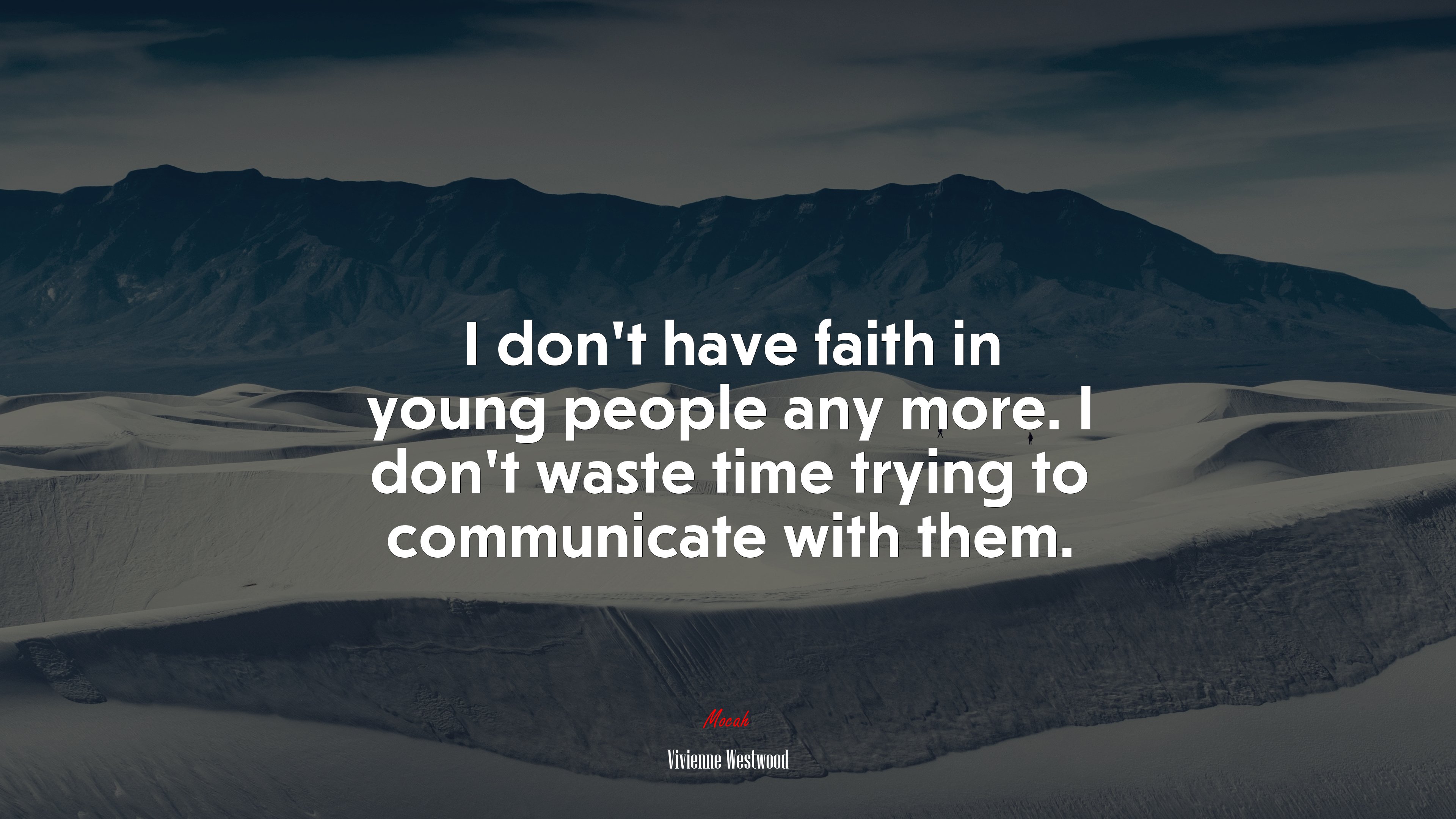 I don’t have faith in young people any more. I don’t waste time trying to communicate with them. | Vivienne Westwood quote HD Wallpaper