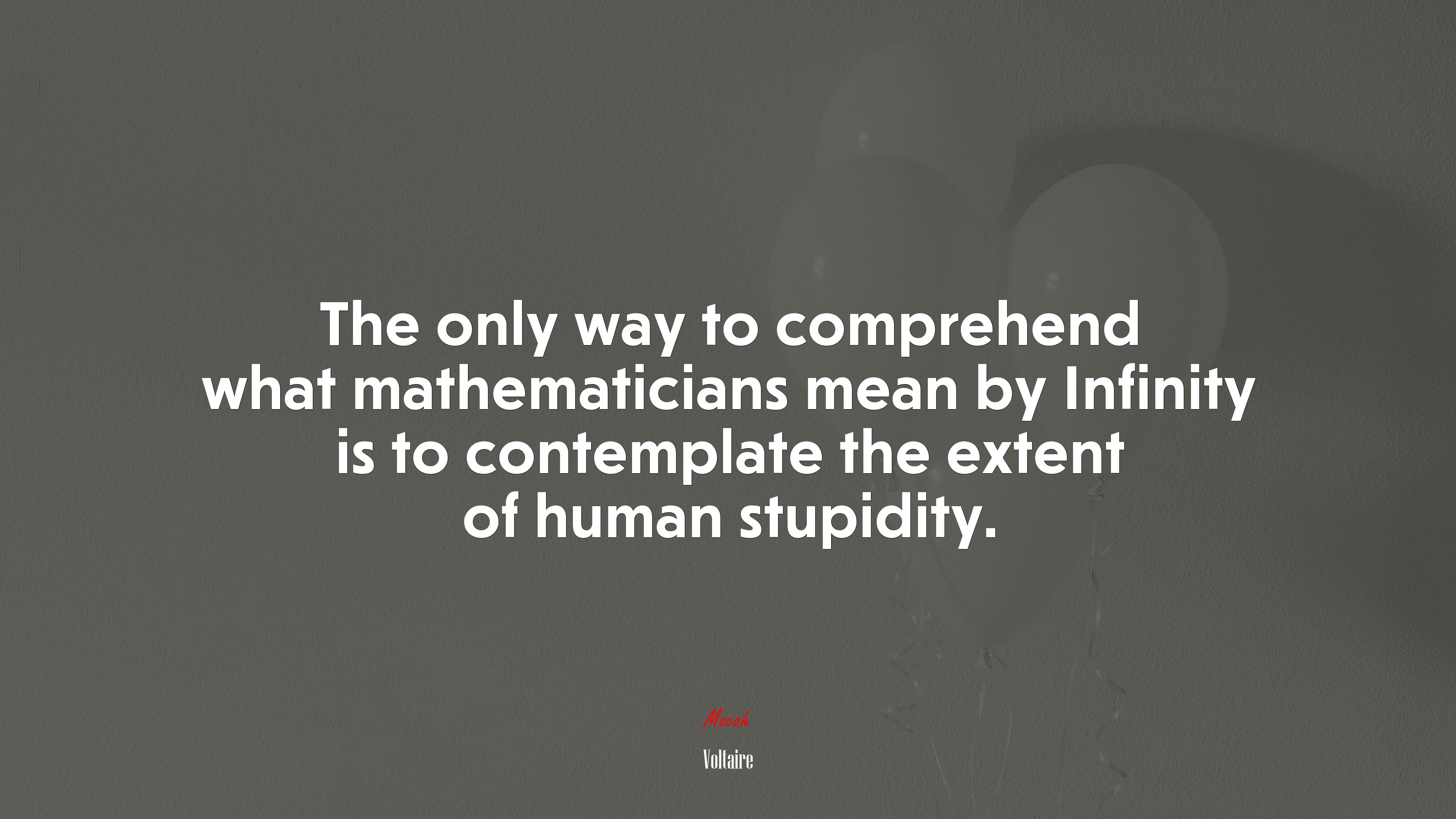 The only way to comprehend what mathematicians mean by Infinity is to contemplate the extent of human stupidity. | Voltaire quote HD Wallpaper