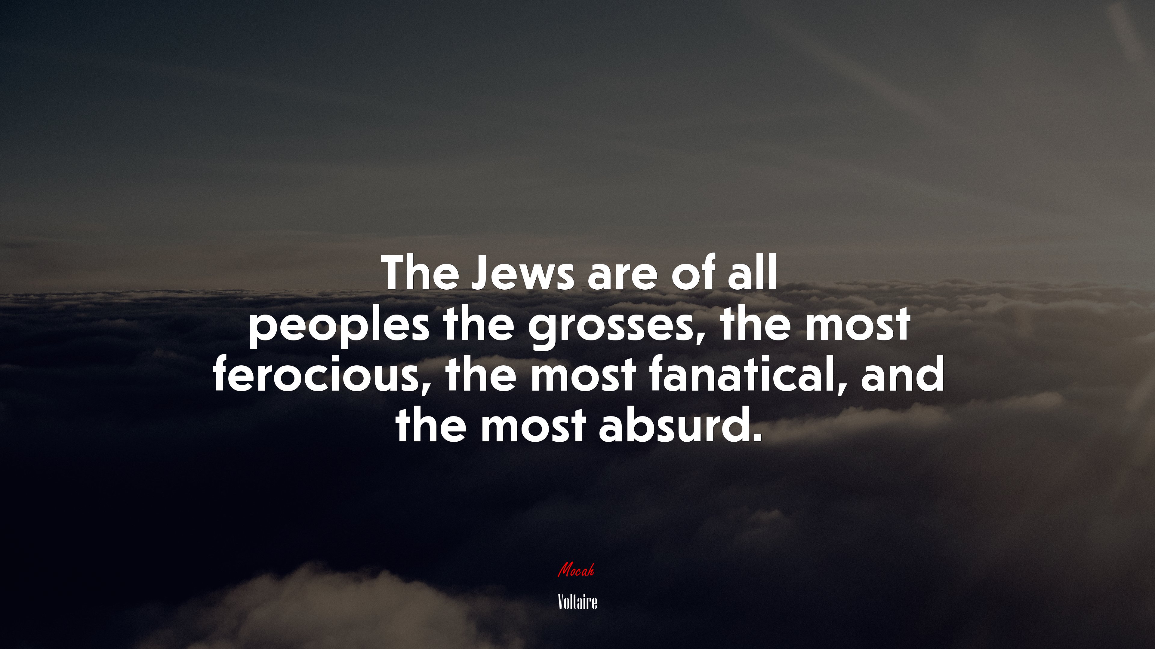 The Jews are of all peoples the grosses, the most ferocious, the most fanatical, and the most absurd. | Voltaire quote HD Wallpaper