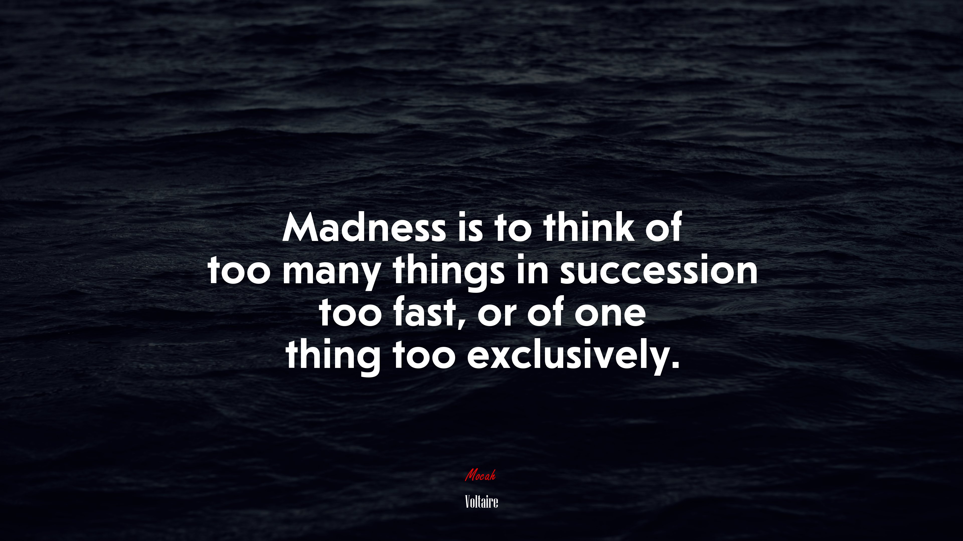 Madness is to think of too many things in succession too fast, or of one thing too exclusively. | Voltaire quote HD Wallpaper