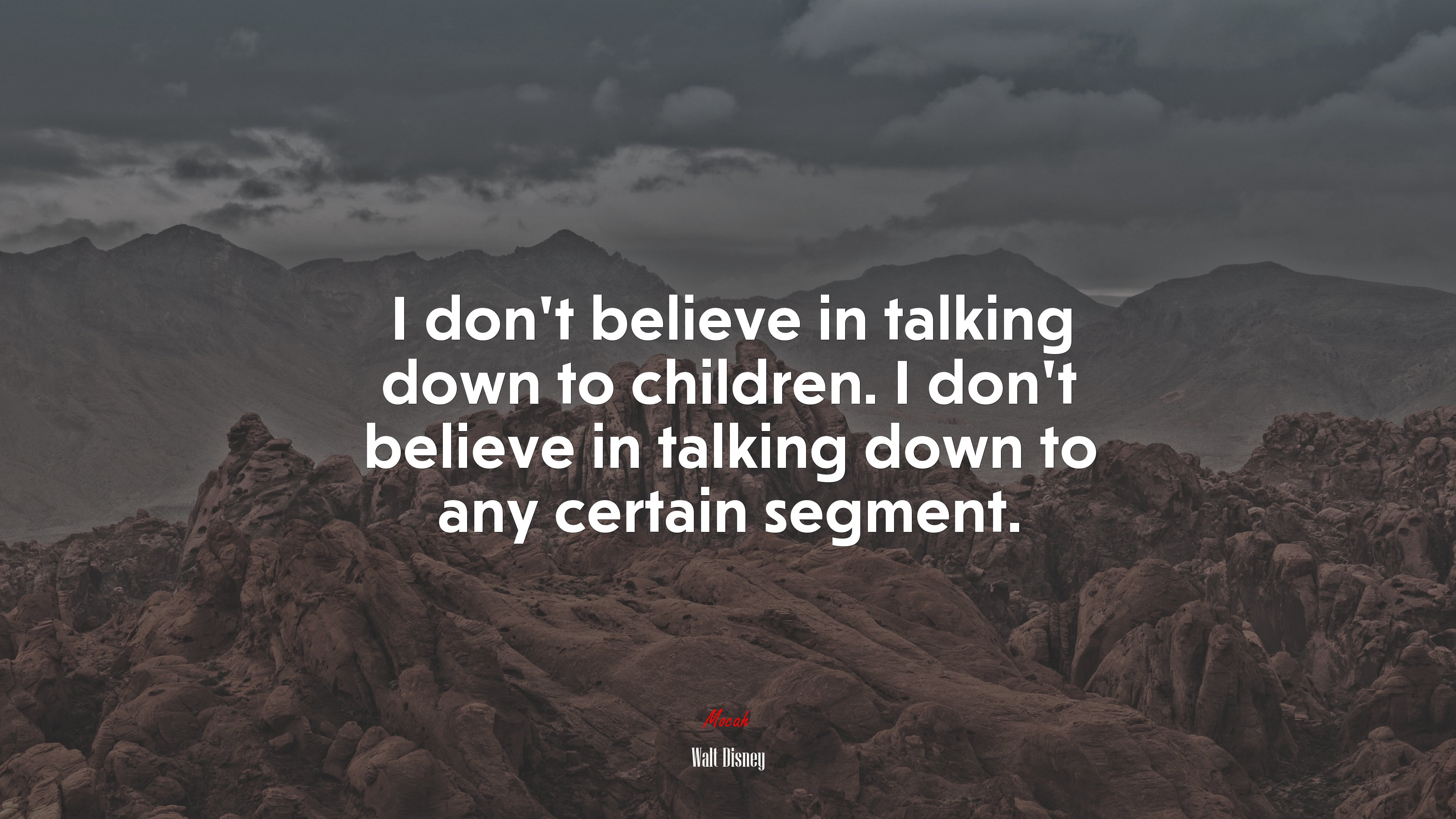 I don’t believe in talking down to children. I don’t believe in talking down to any certain segment. | Walt Disney quote HD Wallpaper