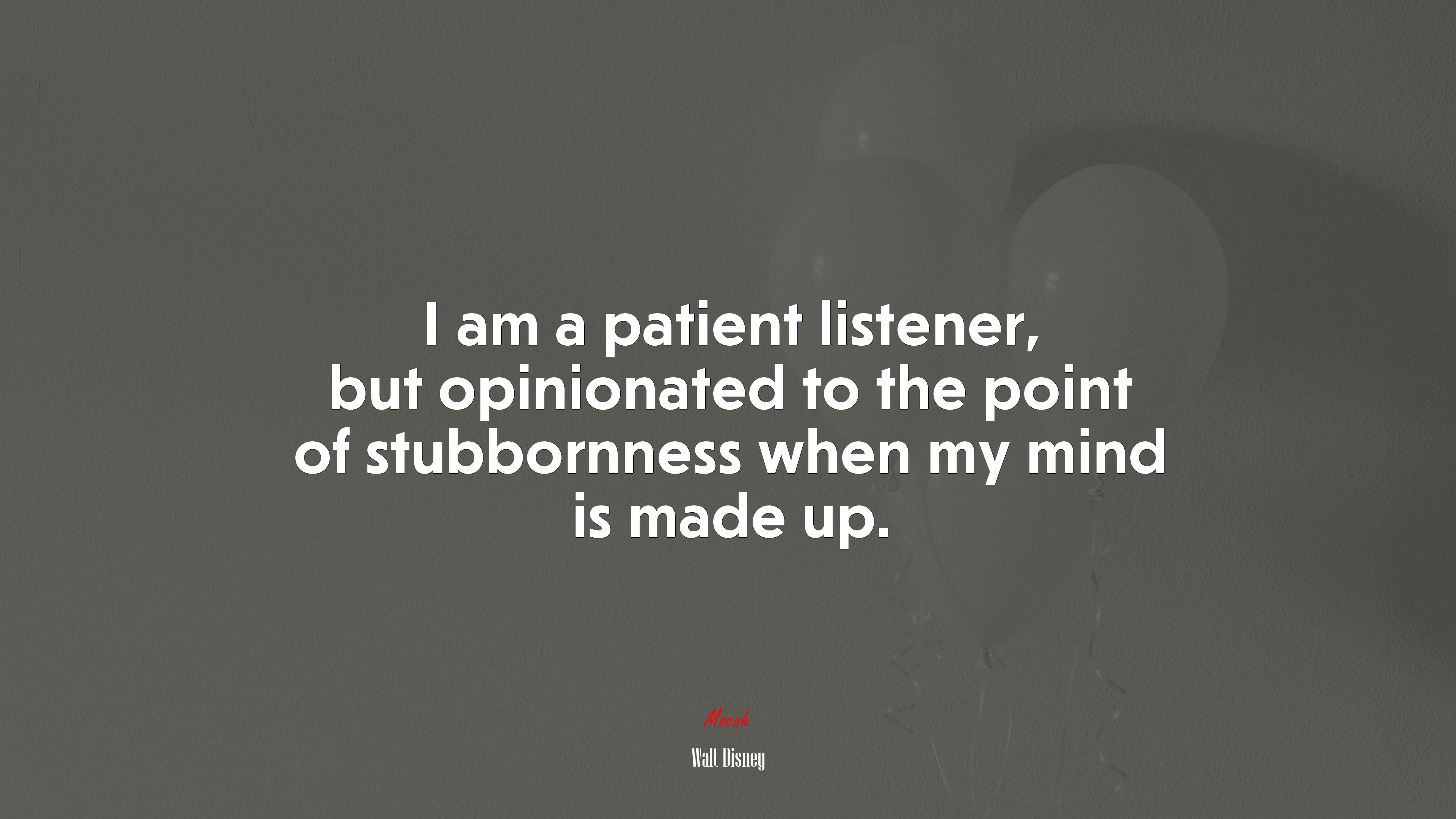 I am a patient listener, but opinionated to the point of stubbornness when my mind is made up. | Walt Disney quote HD Wallpaper