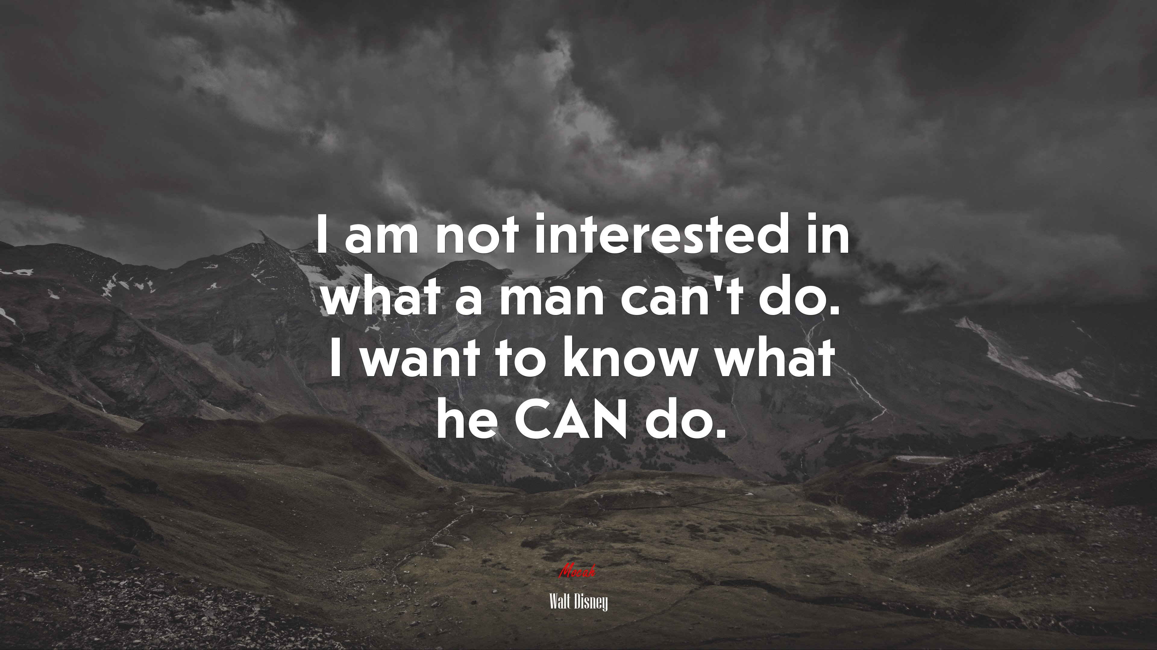 I am not interested in what a man can’t do. I want to know what he CAN do. | Walt Disney quote HD Wallpaper