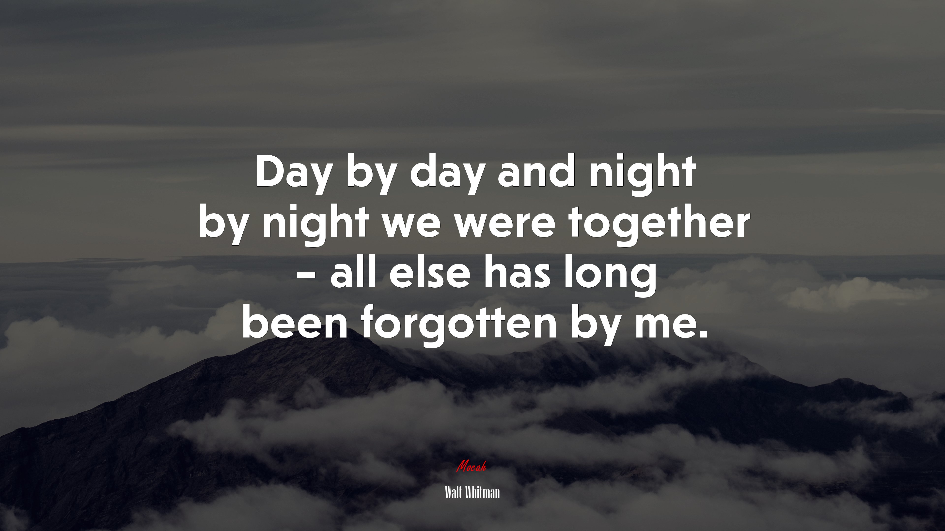 Day by day and night by night we were together – all else has long been forgotten by me. | Walt Whitman quote HD Wallpaper